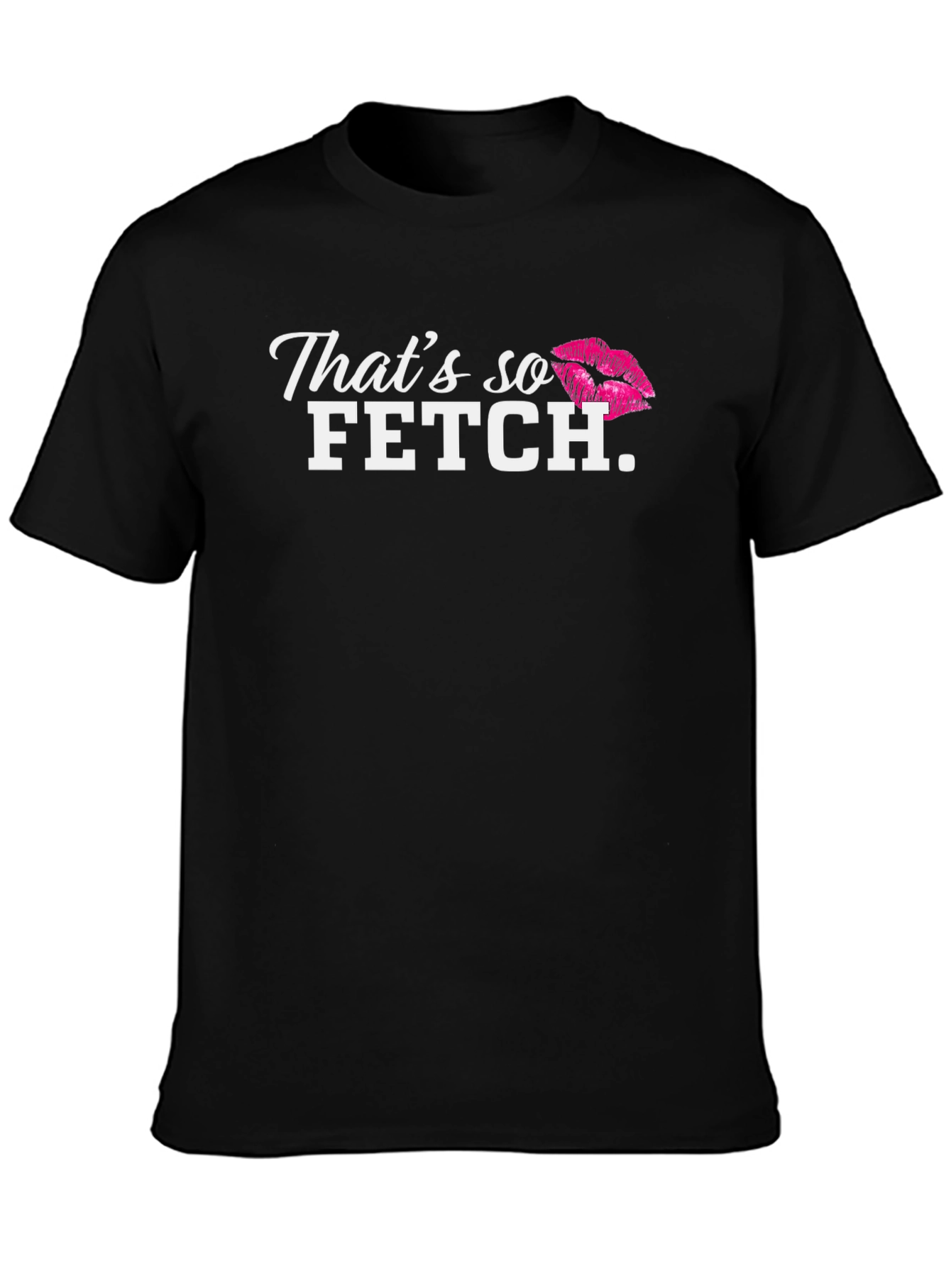 Thats so Fetch T-Shirt - Mean Girls Inspired