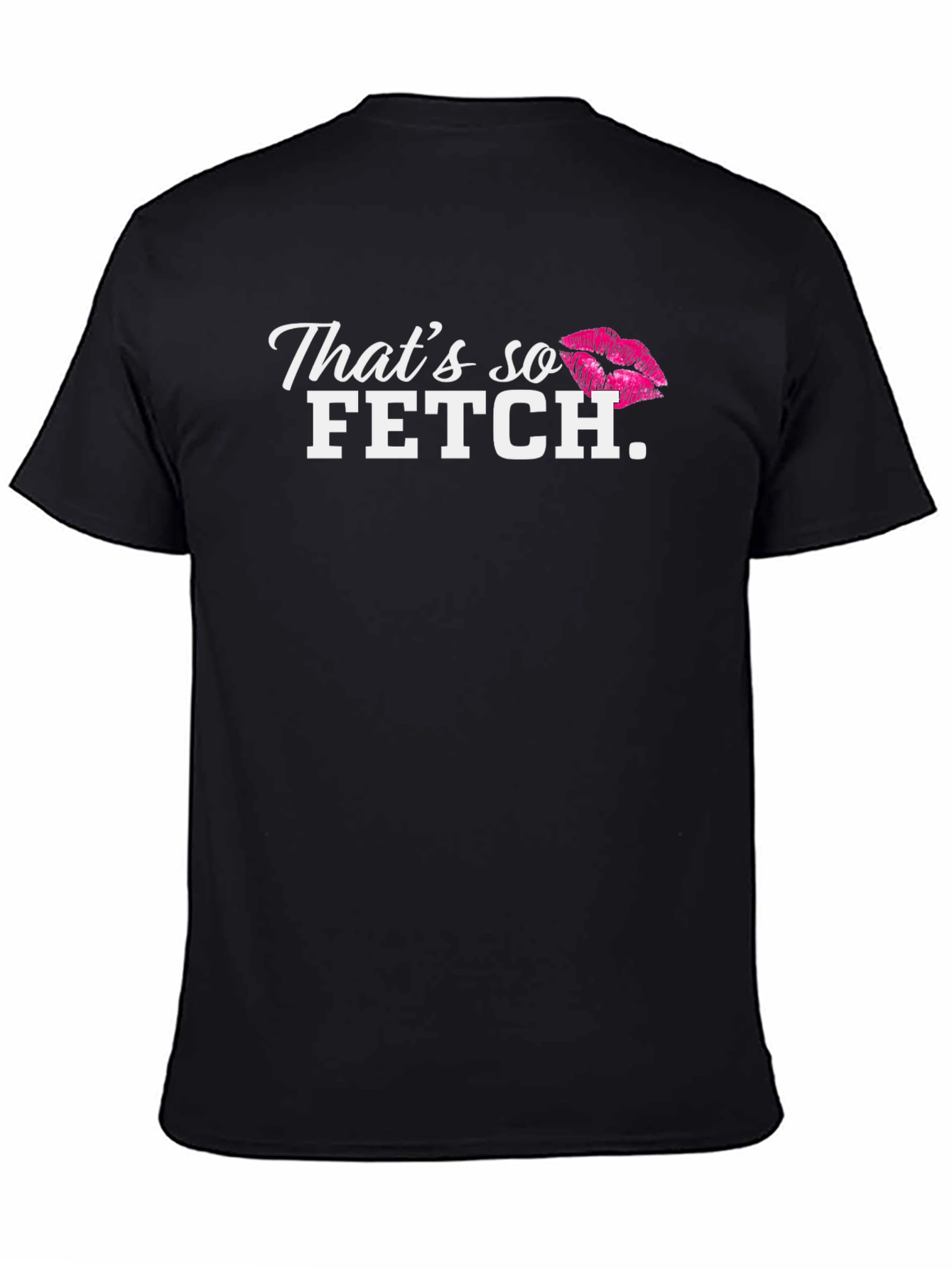Thats so Fetch T-Shirt - Mean Girls Inspired