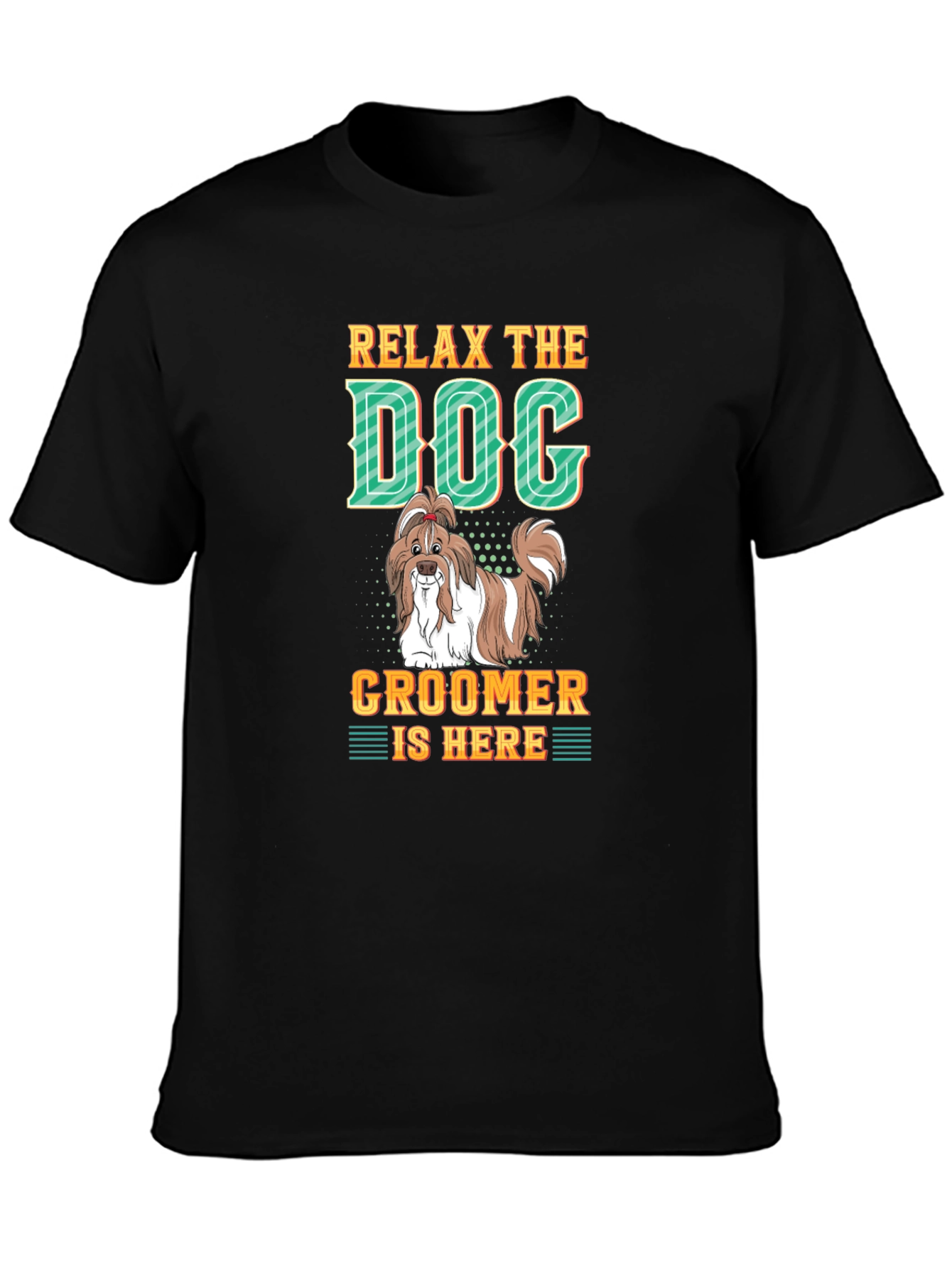 Relax The Dog Groomer is Here - Graphic T-Shirt
