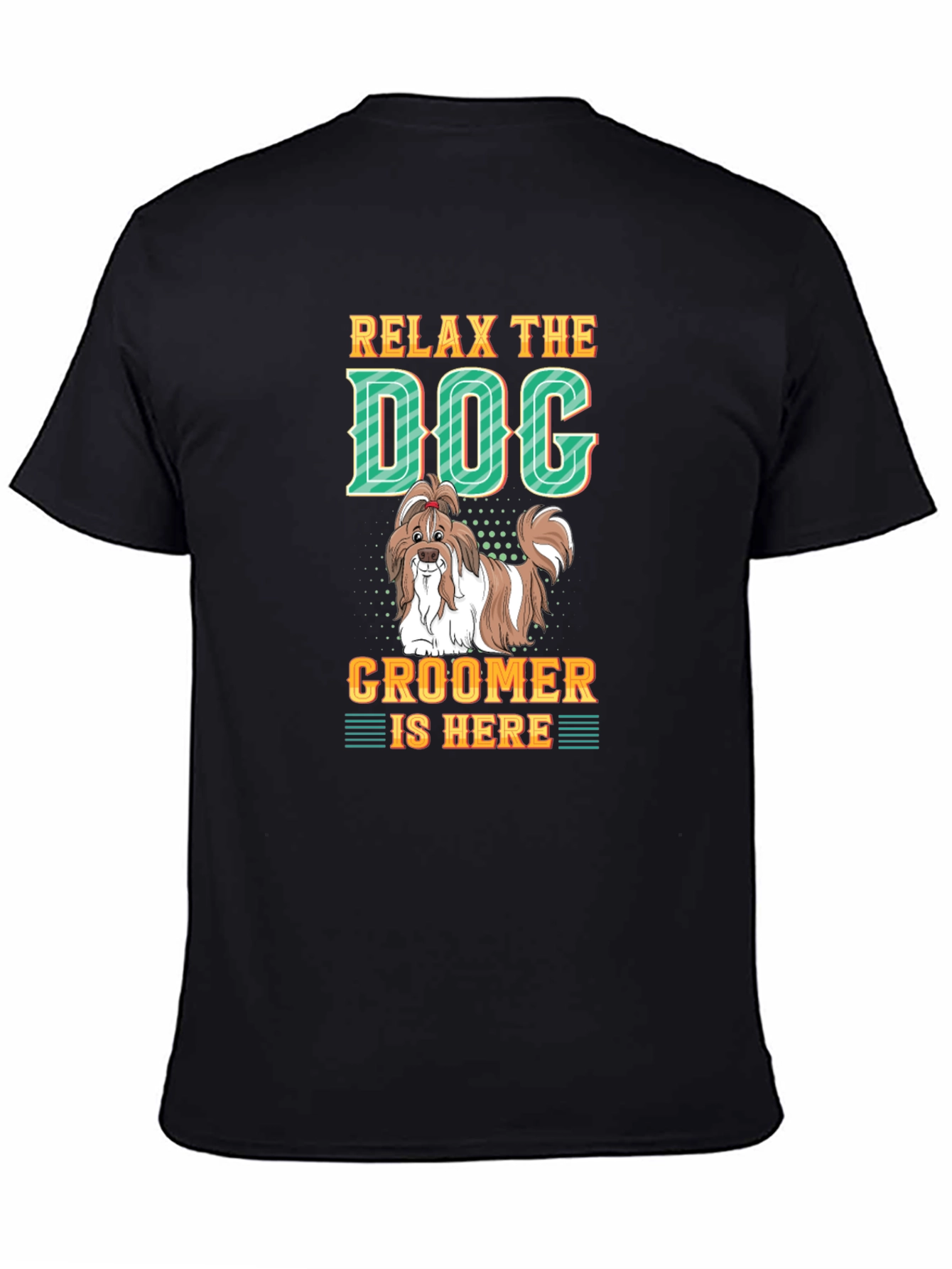 Relax The Dog Groomer is Here - Graphic T-Shirt