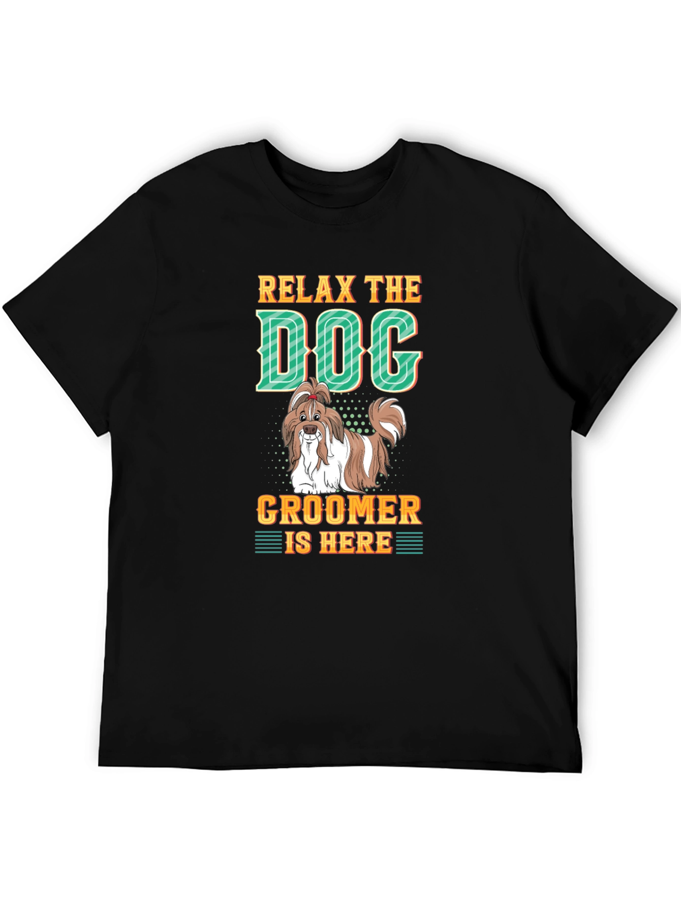 Relax The Dog Groomer is Here - Graphic T-Shirt
