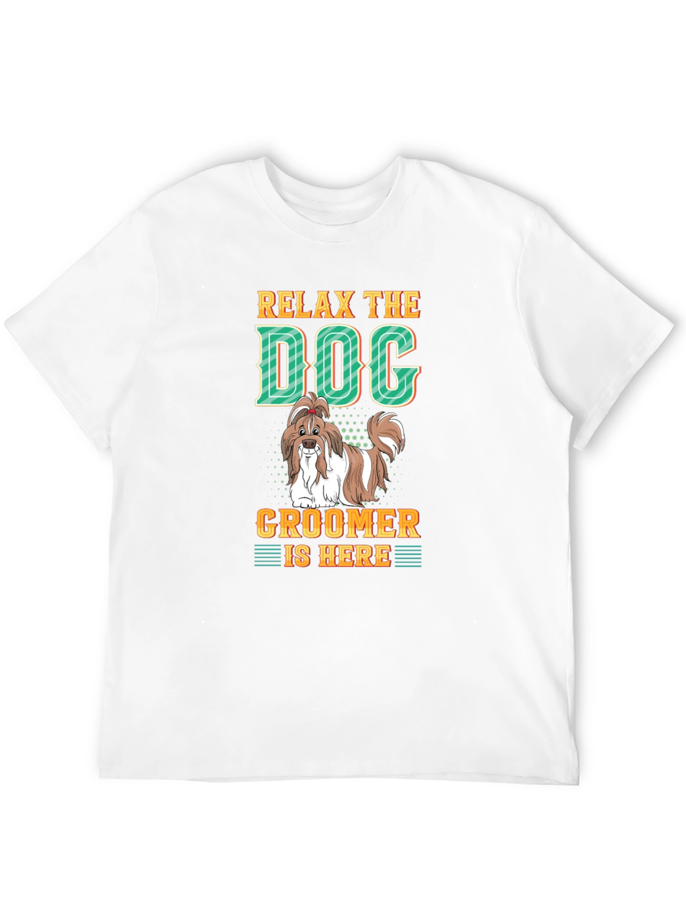 Relax The Dog Groomer is Here - Graphic T-Shirt