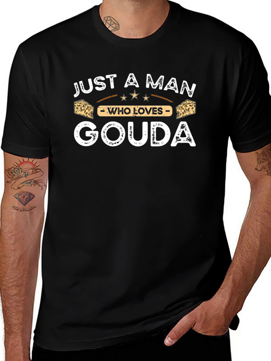 Just A Man Who Loves Gouda T-Shirt