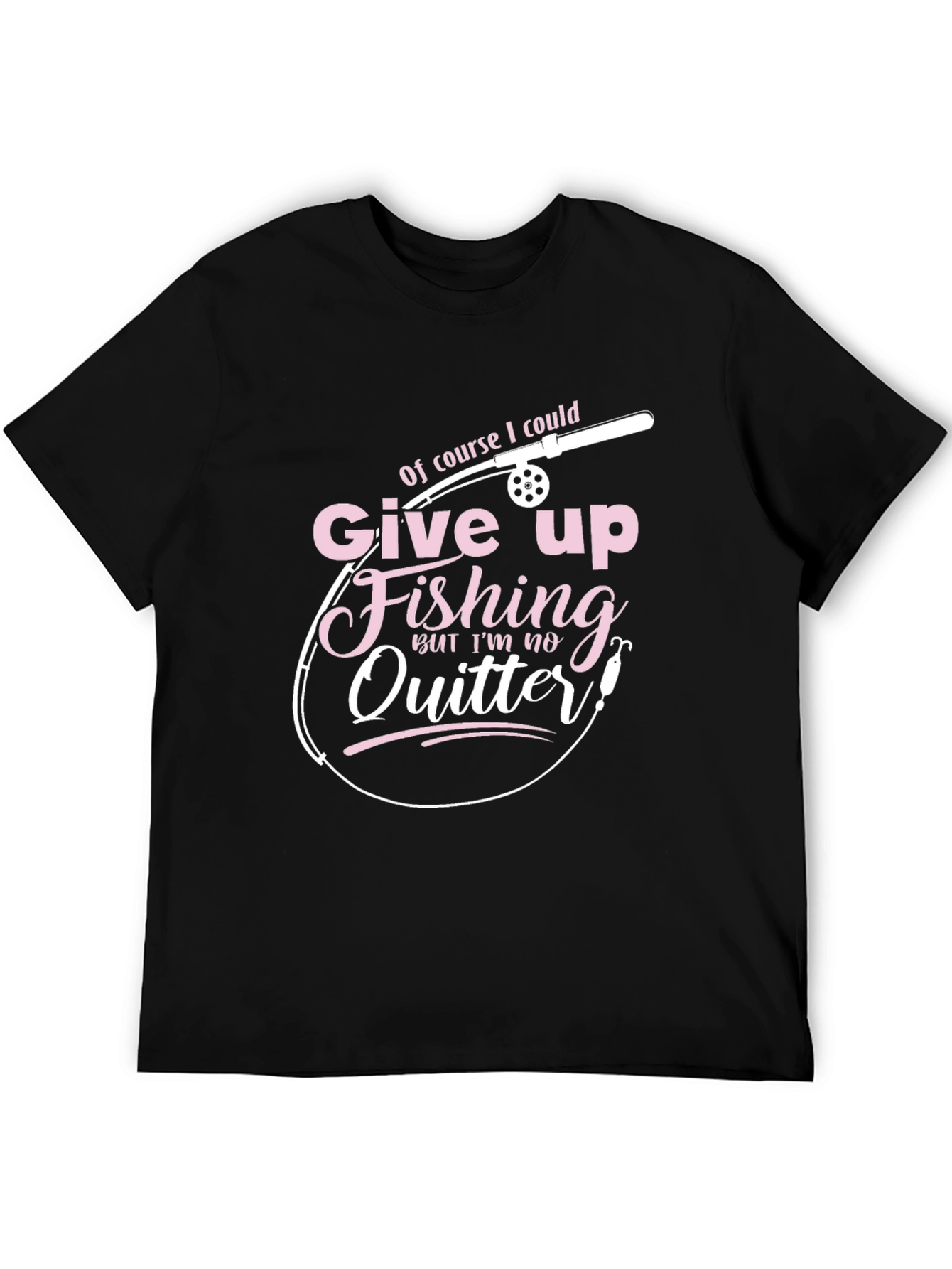 Fishing T-Shirt - Give Up Fishing? Never!