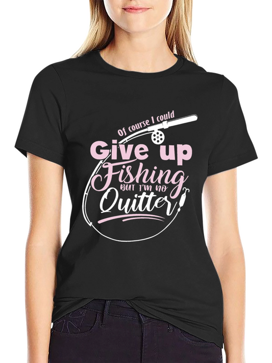 Fishing T-Shirt - Give Up Fishing? Never!