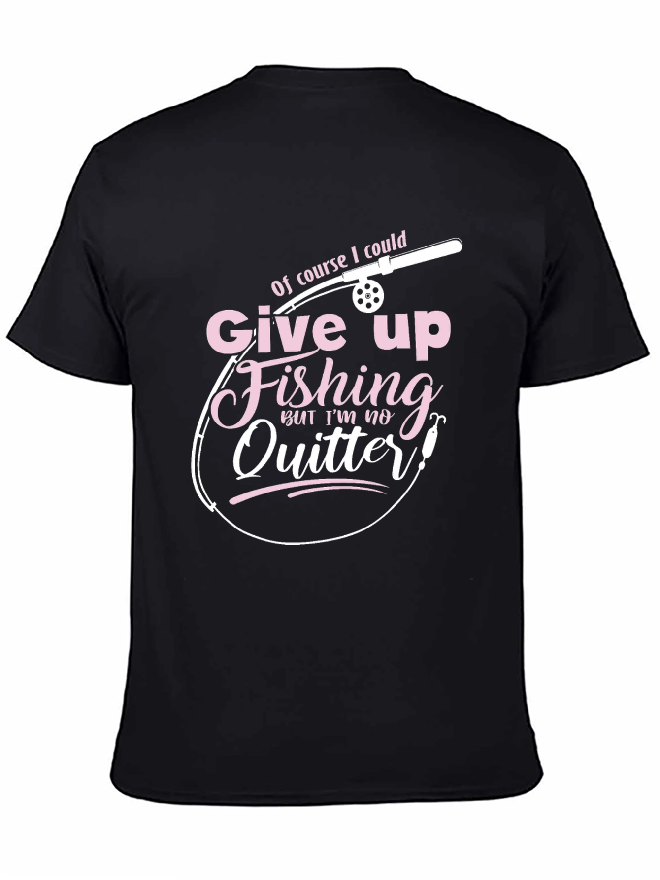 Fishing T-Shirt - Give Up Fishing? Never!