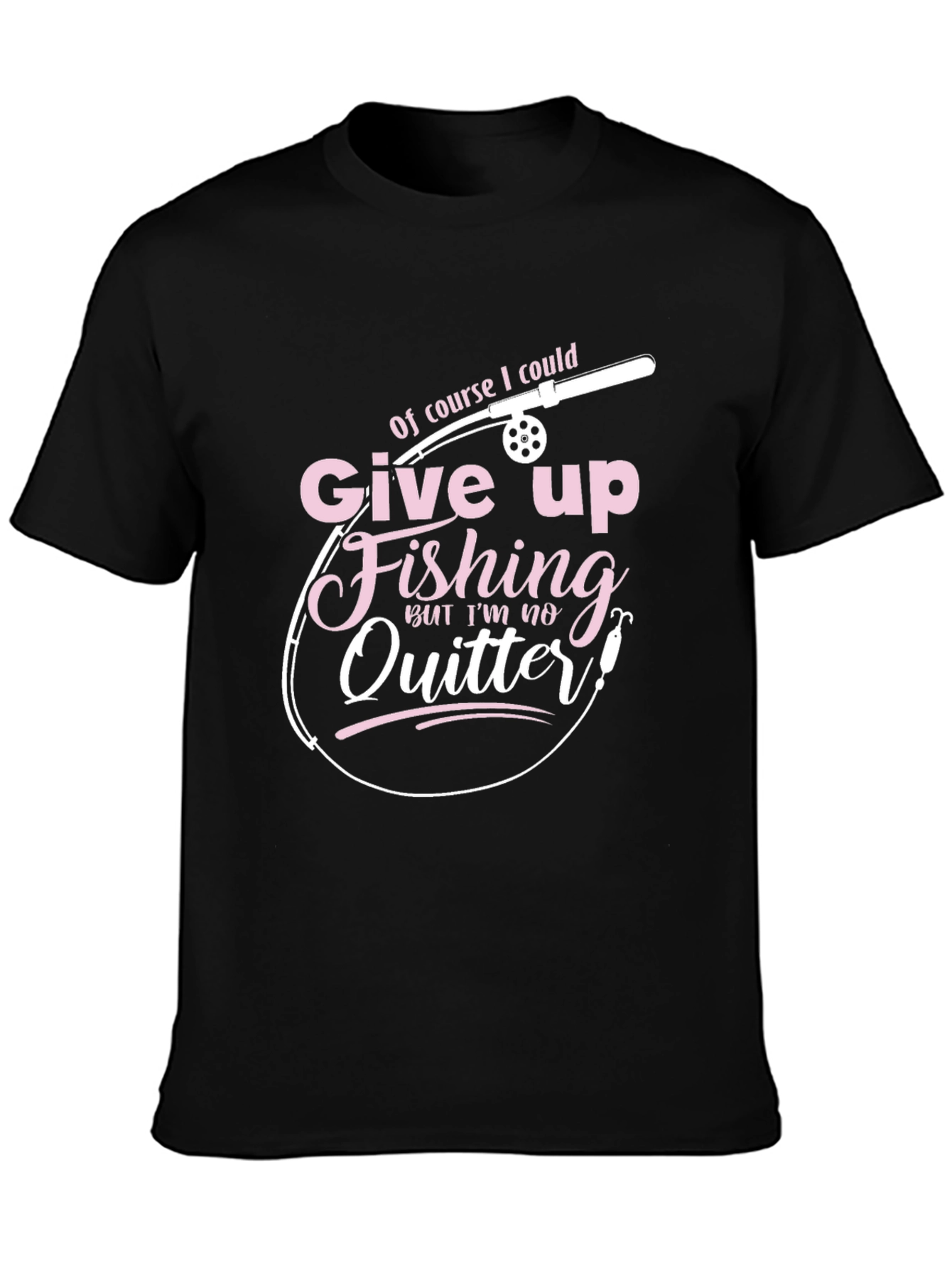 Fishing T-Shirt - Give Up Fishing? Never!