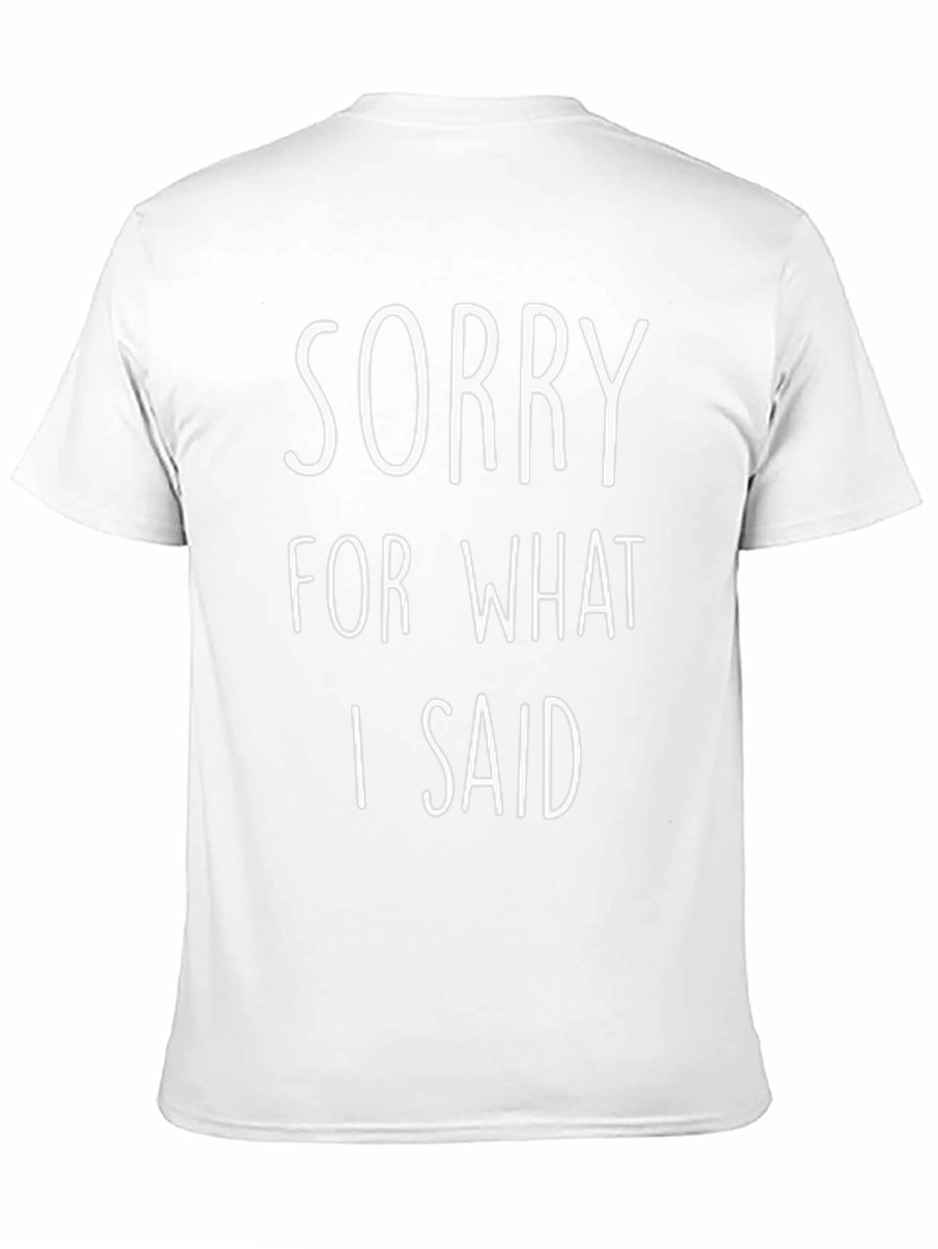 Sorry For What I Said Funny T-Shirt