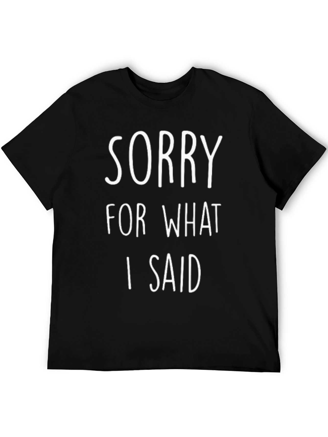 Sorry For What I Said Funny T-Shirt