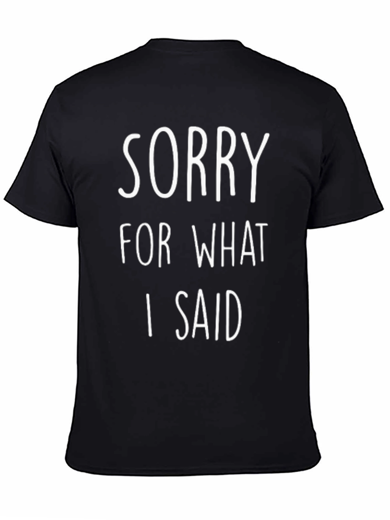 Sorry For What I Said Funny T-Shirt