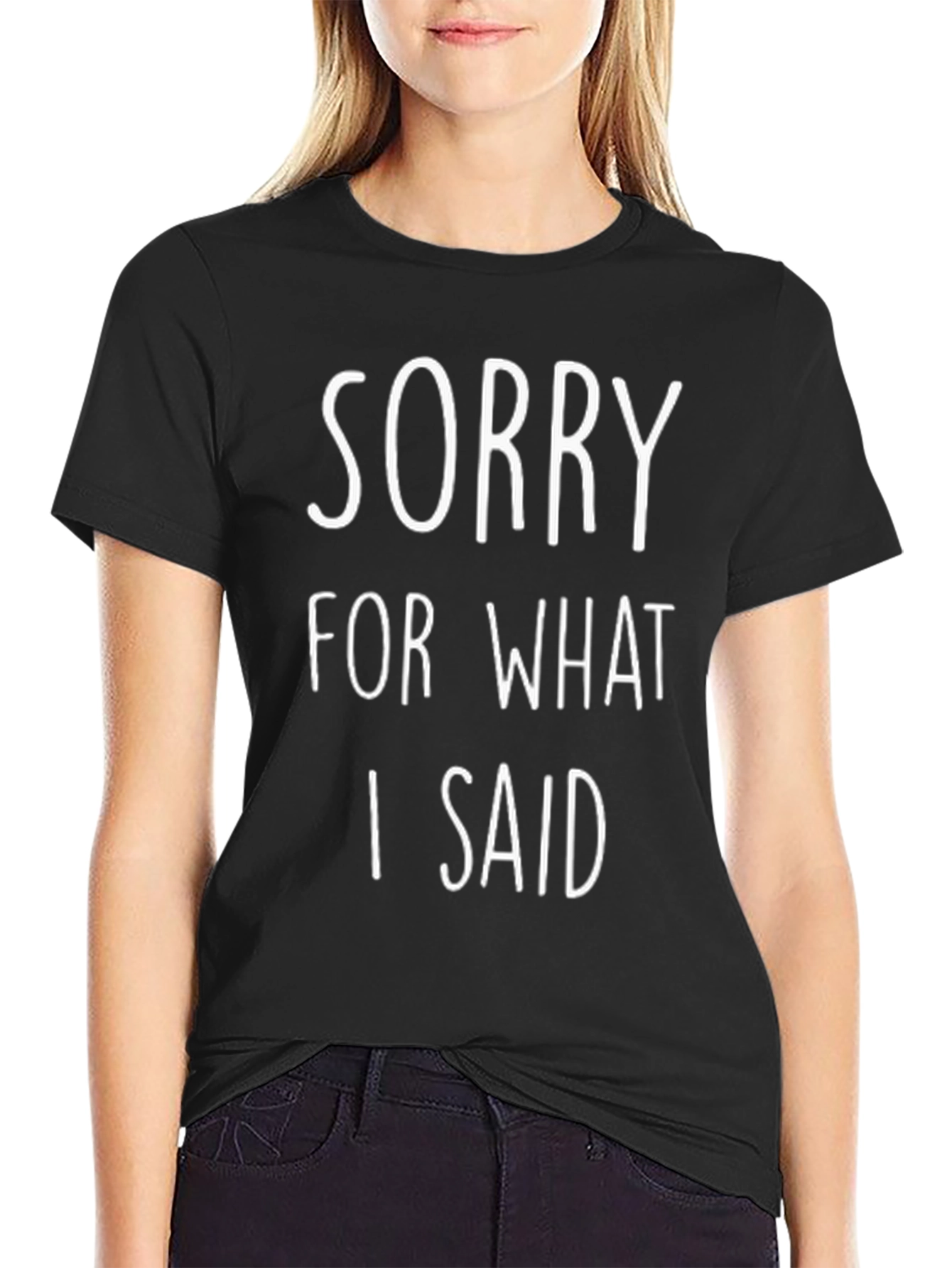 Sorry For What I Said Funny T-Shirt