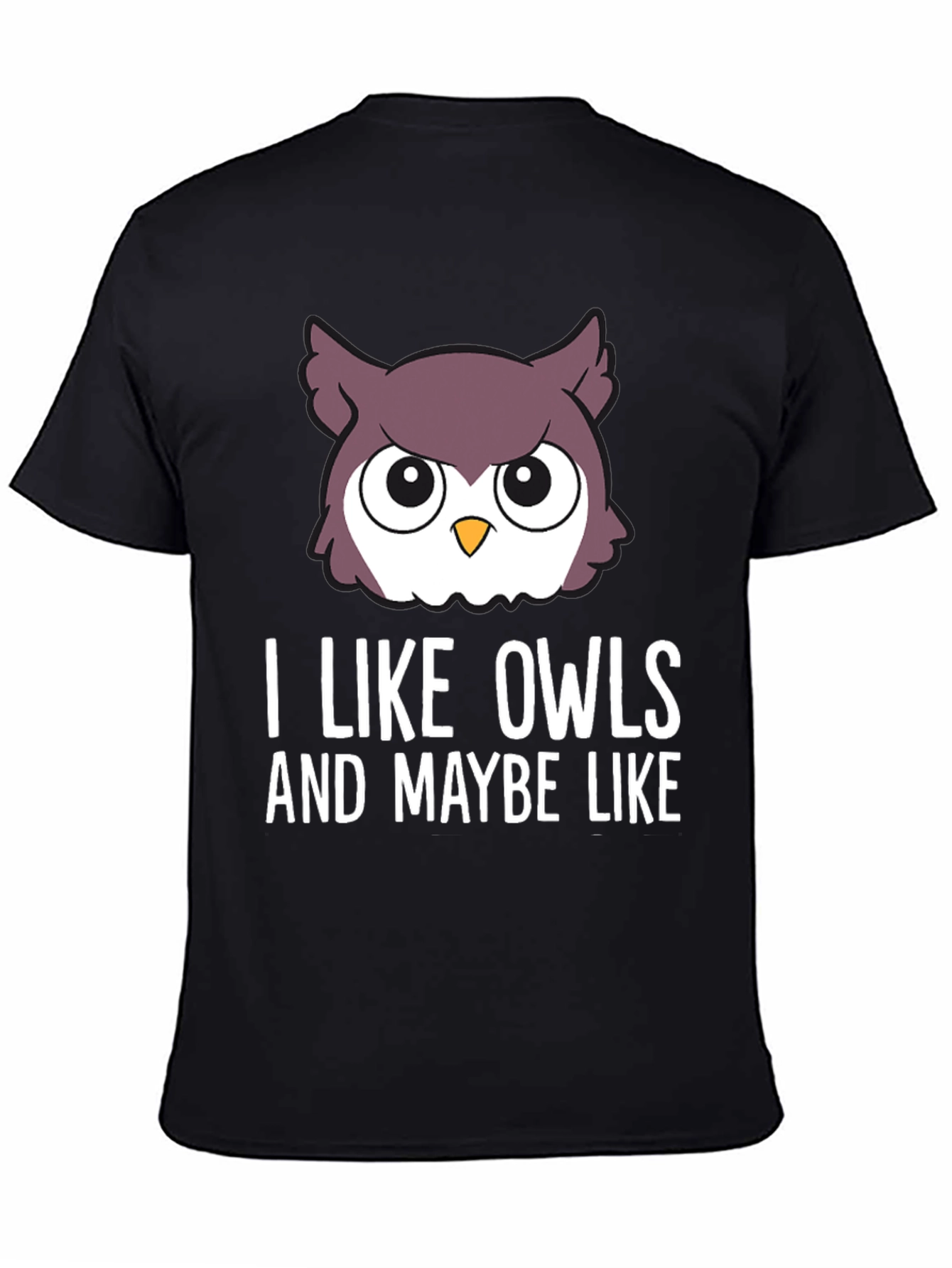 I Like Owls & Maybe Like... Graphic Tee