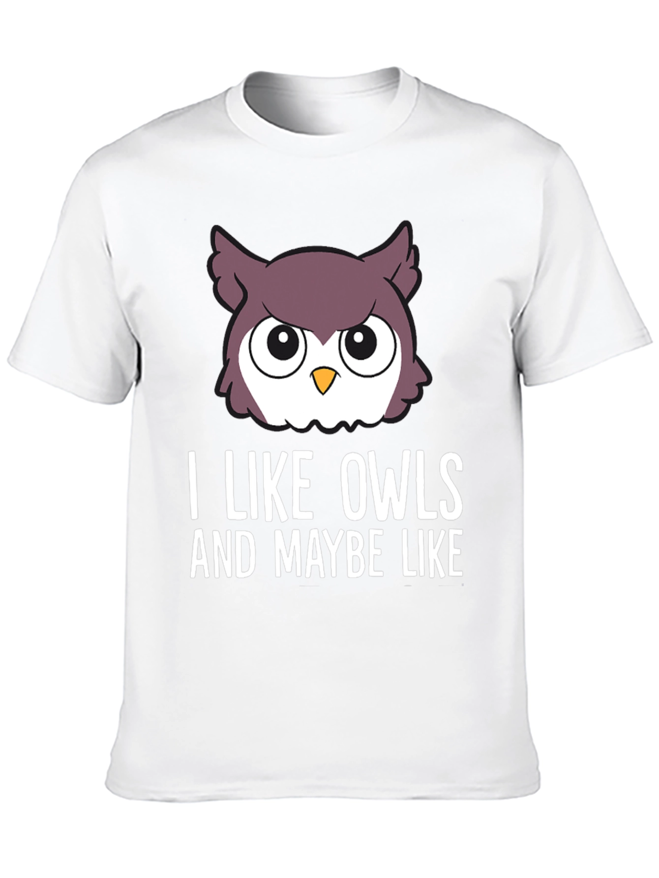 I Like Owls & Maybe Like... Graphic Tee