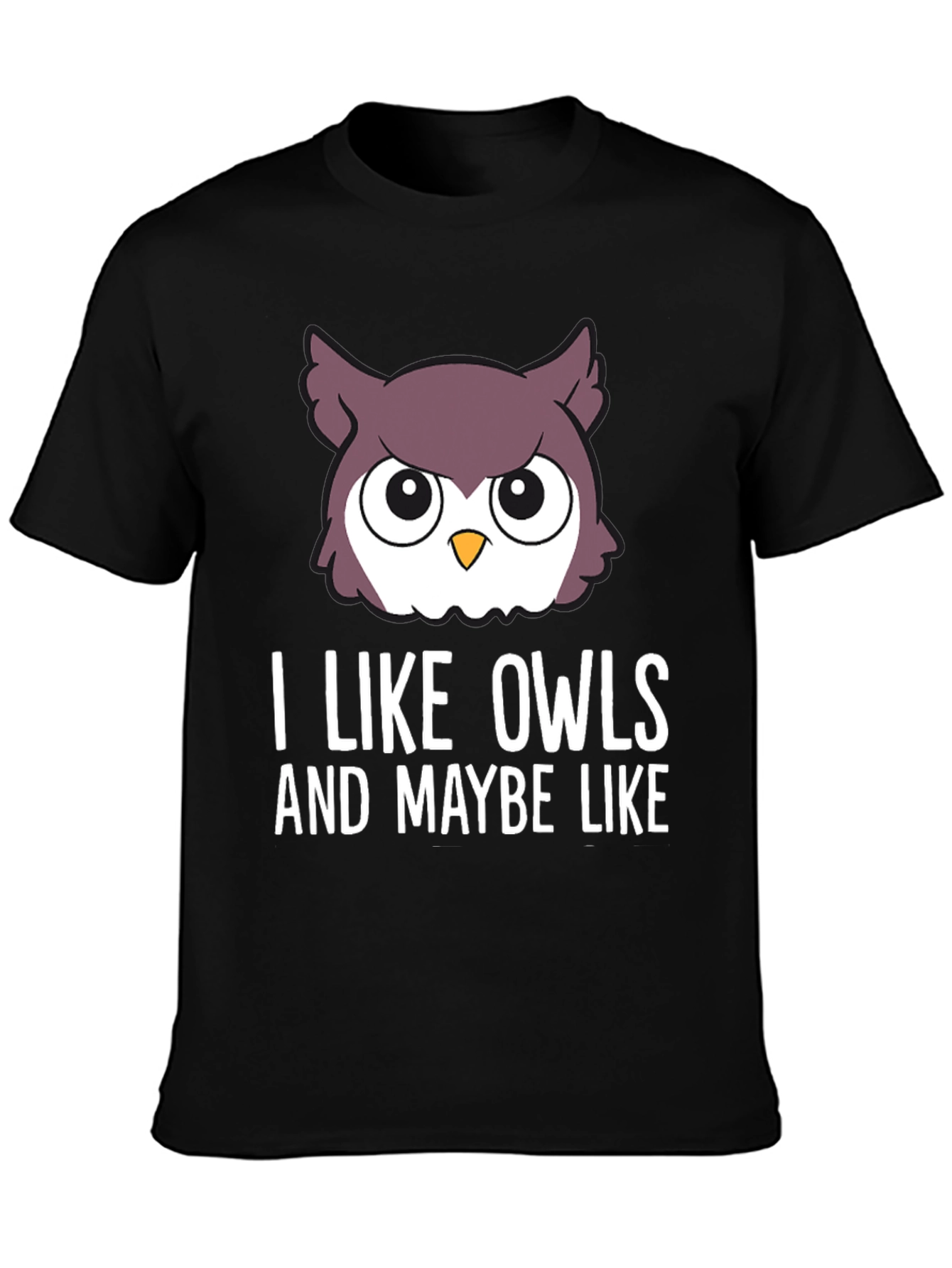 I Like Owls & Maybe Like... Graphic Tee