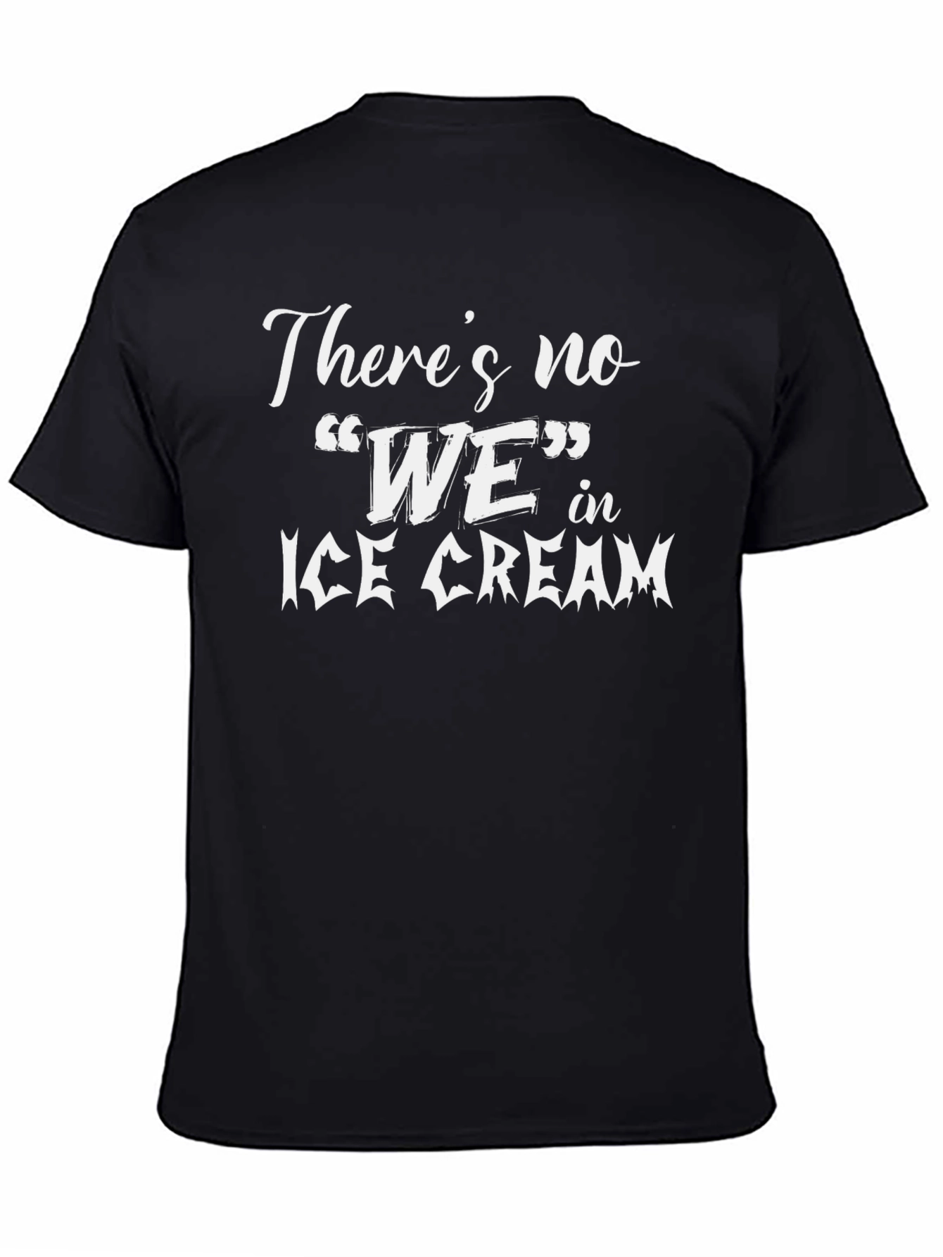 Theres no WE in Ice Cream Black T-Shirt
