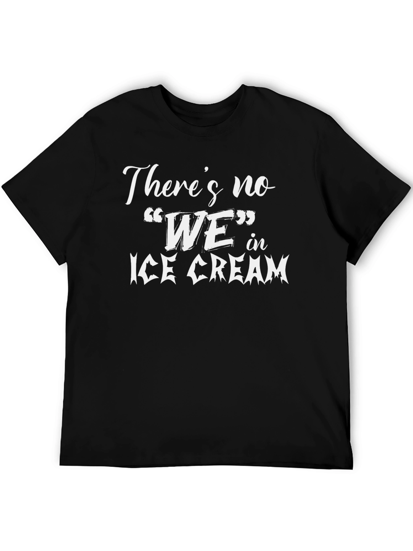 Theres no WE in Ice Cream Black T-Shirt