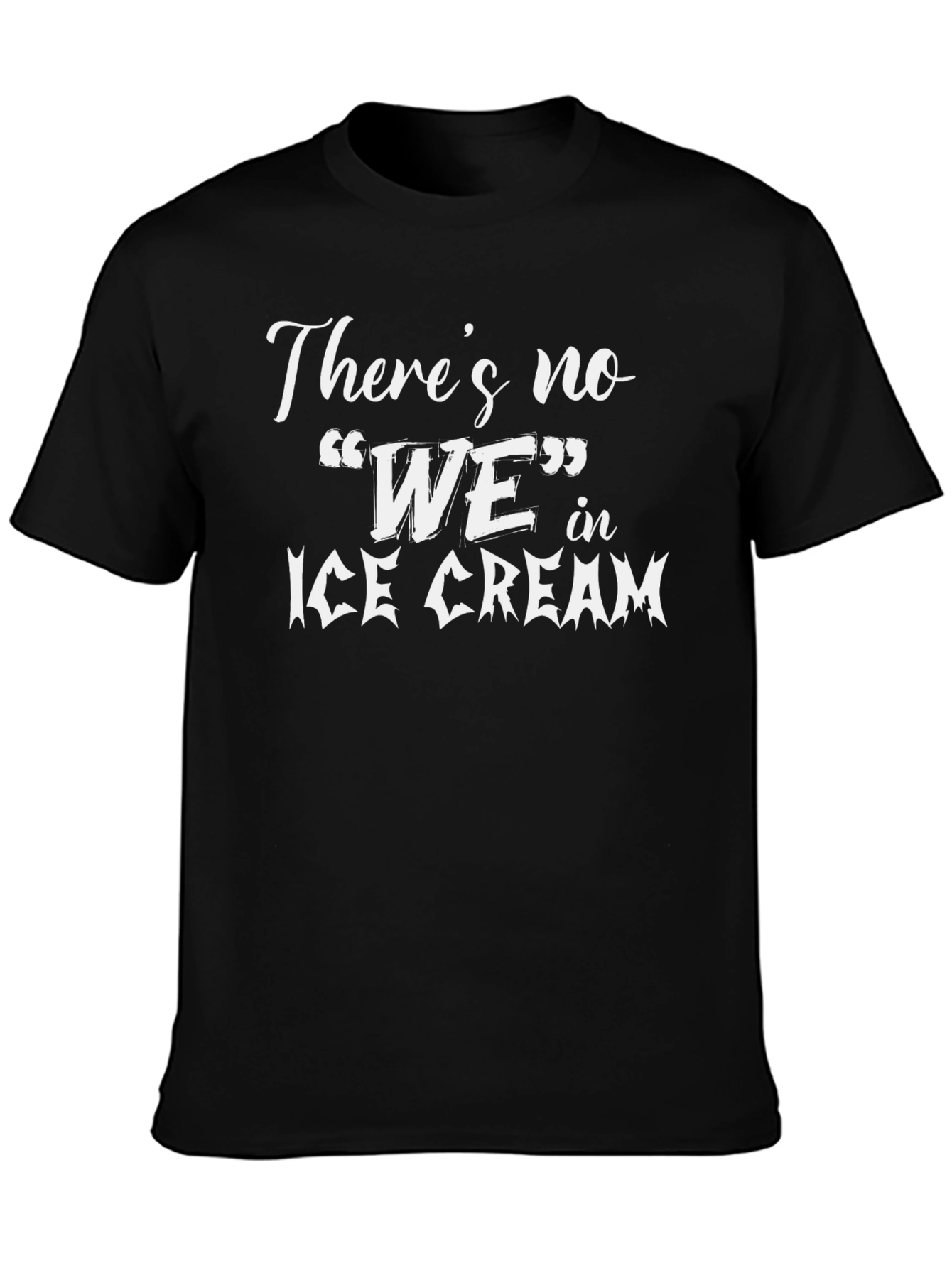 Theres no WE in Ice Cream Black T-Shirt
