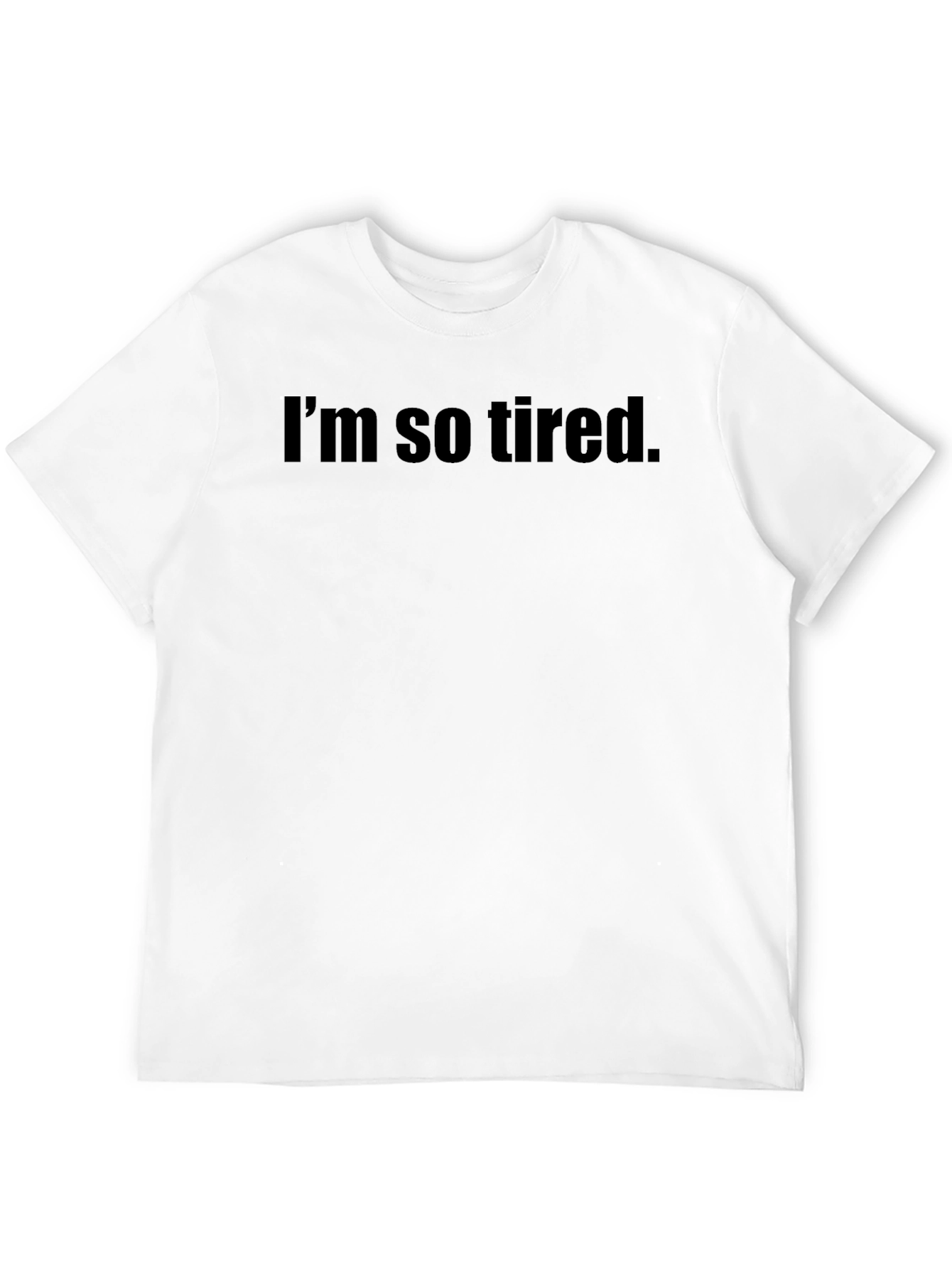 Im So Tired. T-Shirt