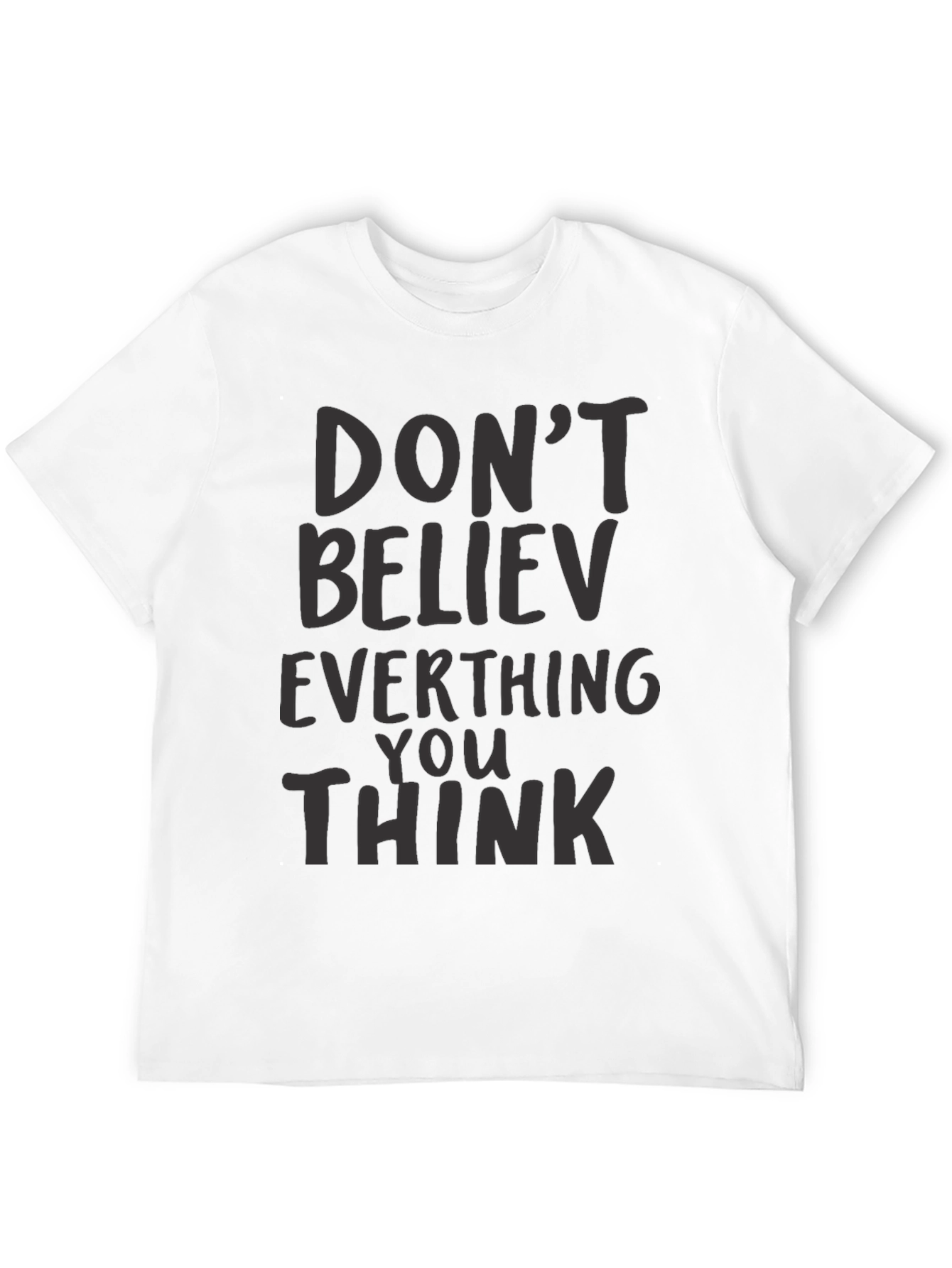 Dont Believe Everything You Think Black T-Shirt