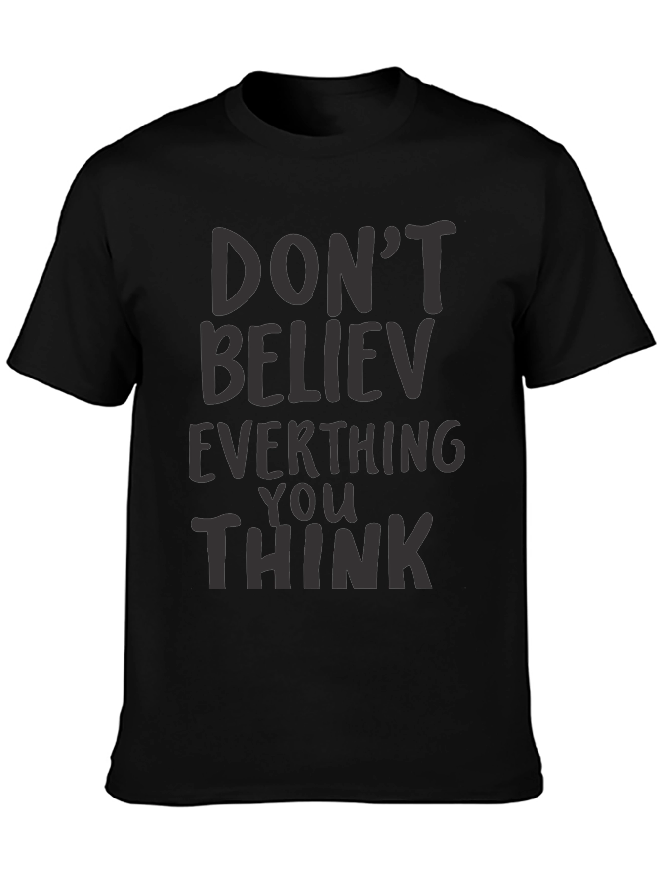 Dont Believe Everything You Think Black T-Shirt