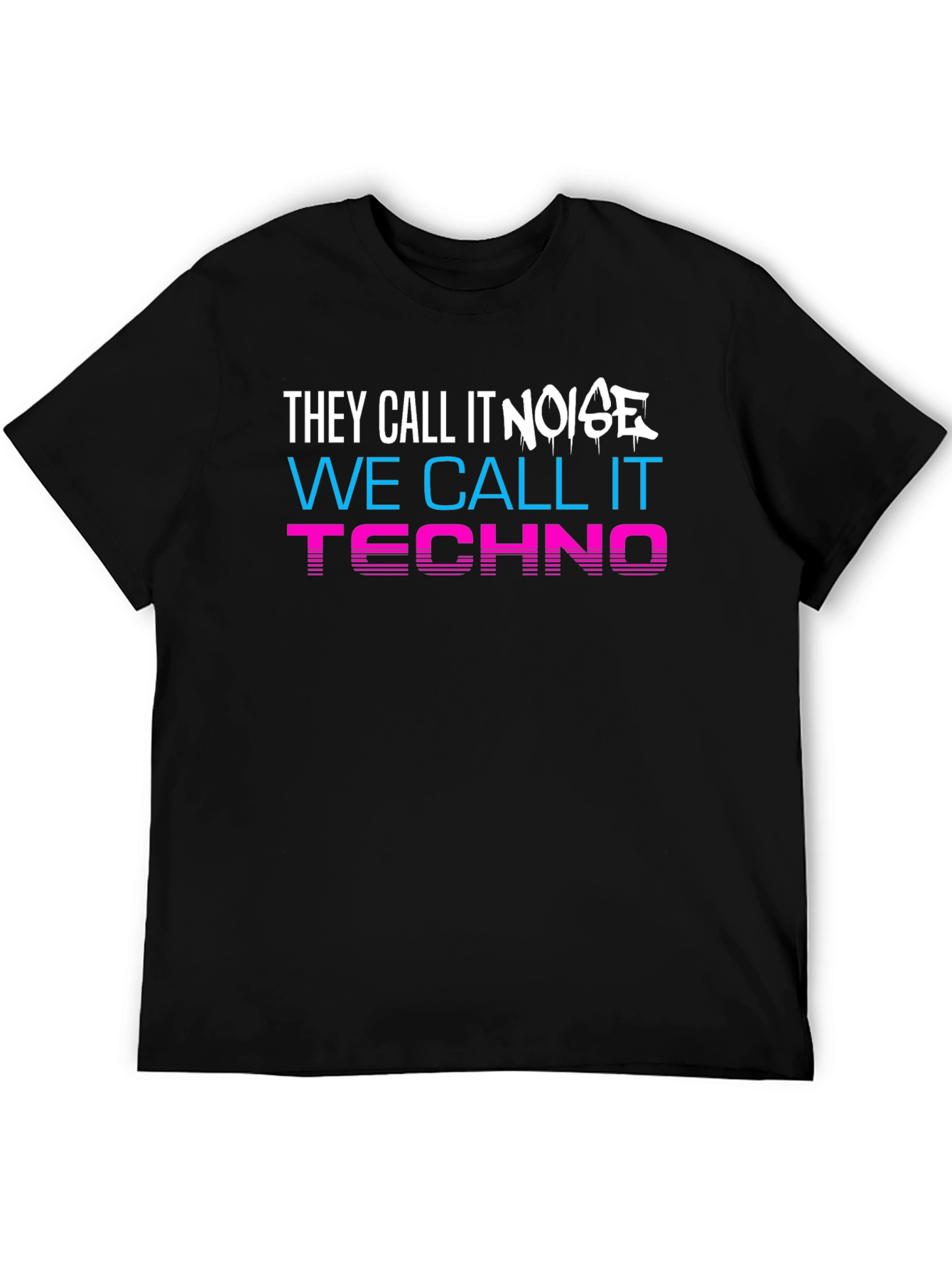 They Call It Noise We Call It Techno T-Shirt
