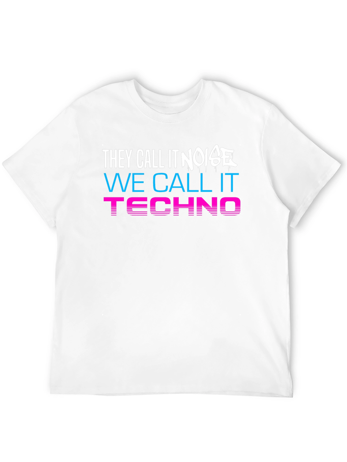 They Call It Noise We Call It Techno T-Shirt