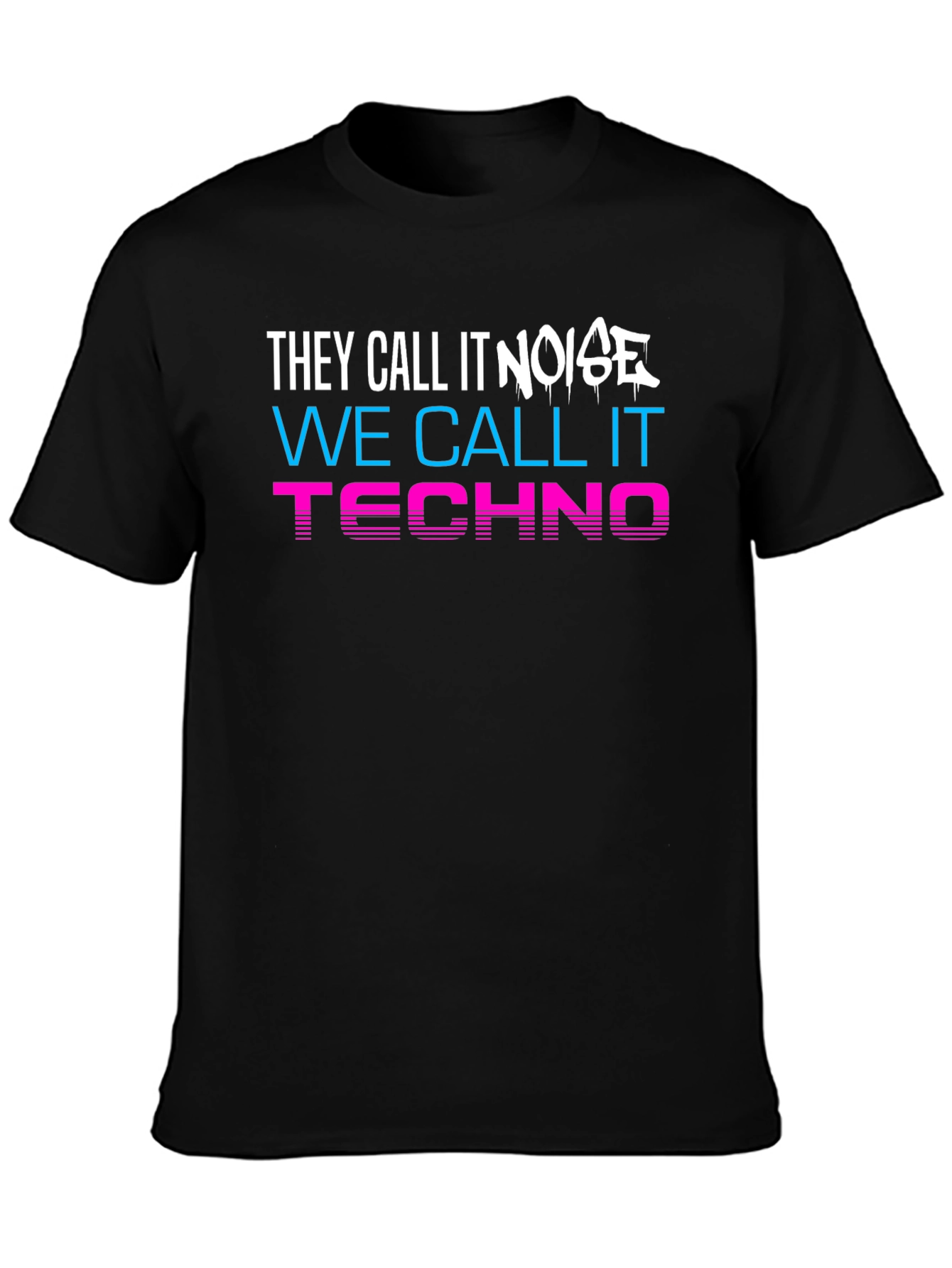 They Call It Noise We Call It Techno T-Shirt