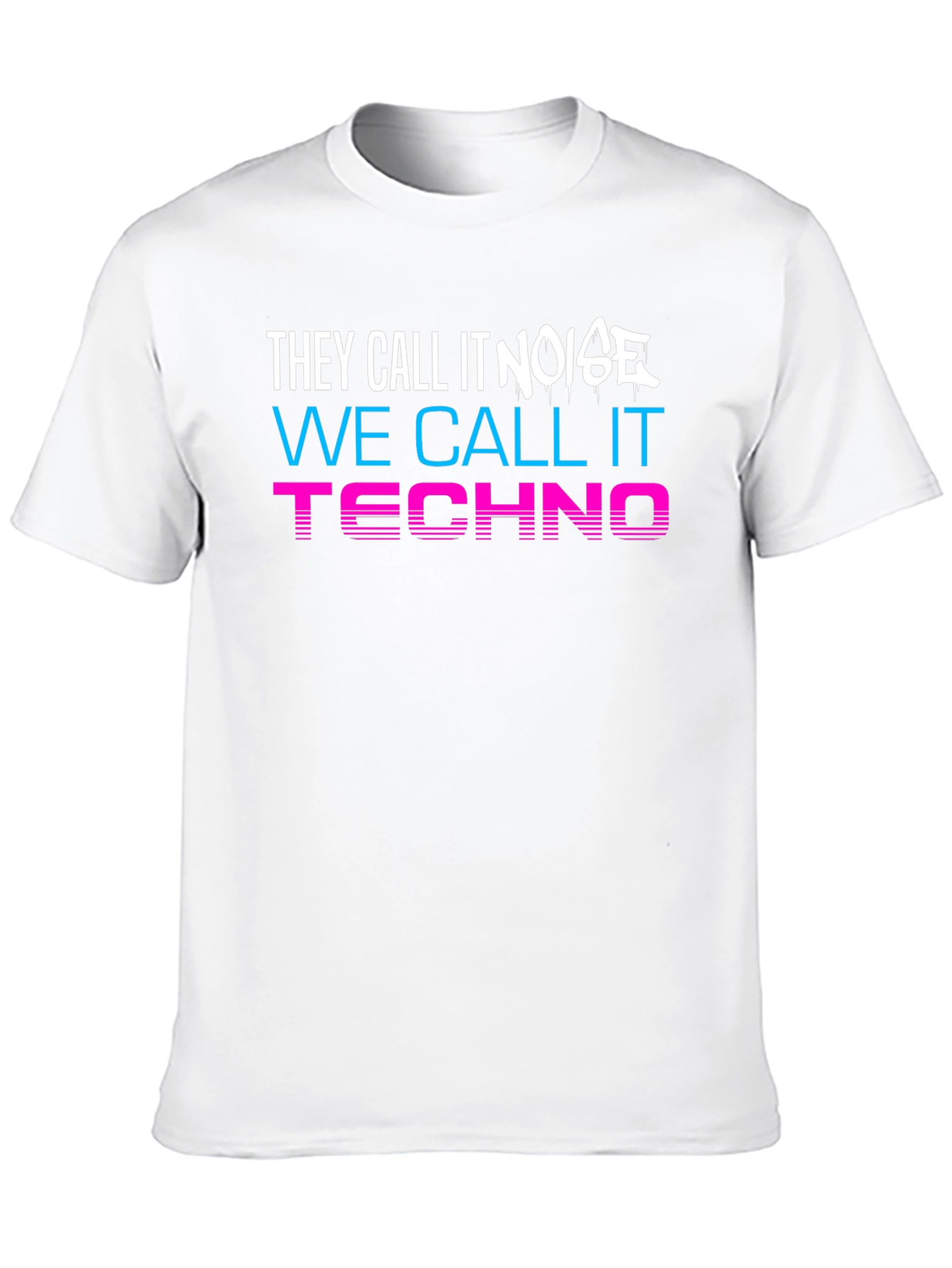 They Call It Noise We Call It Techno T-Shirt