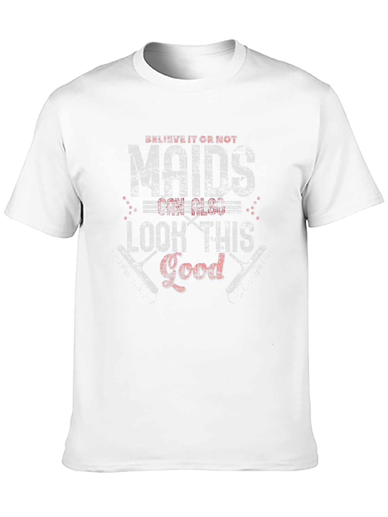 Maids Can Look This Good - Graphic Tee