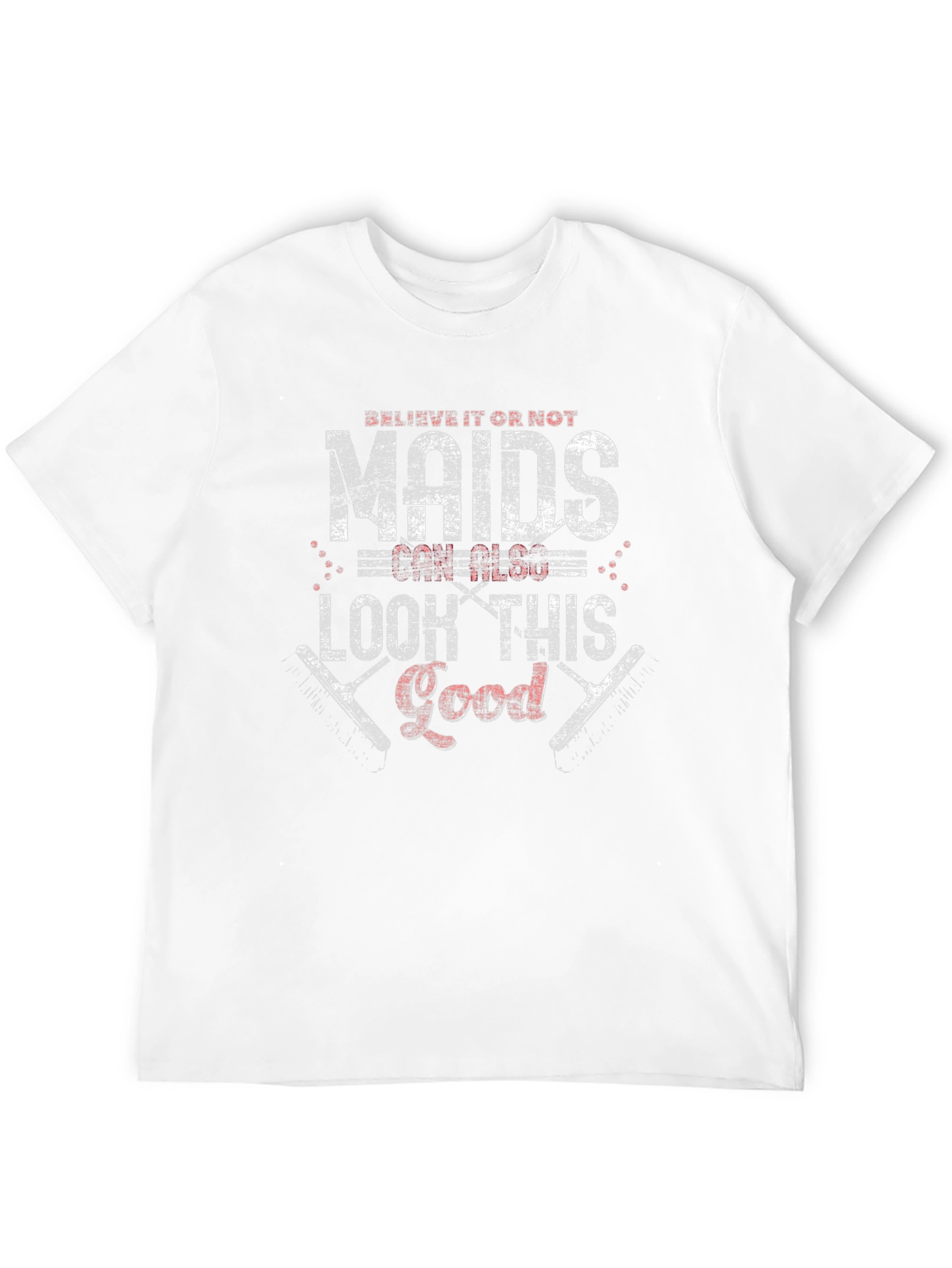 Maids Can Look This Good - Graphic Tee
