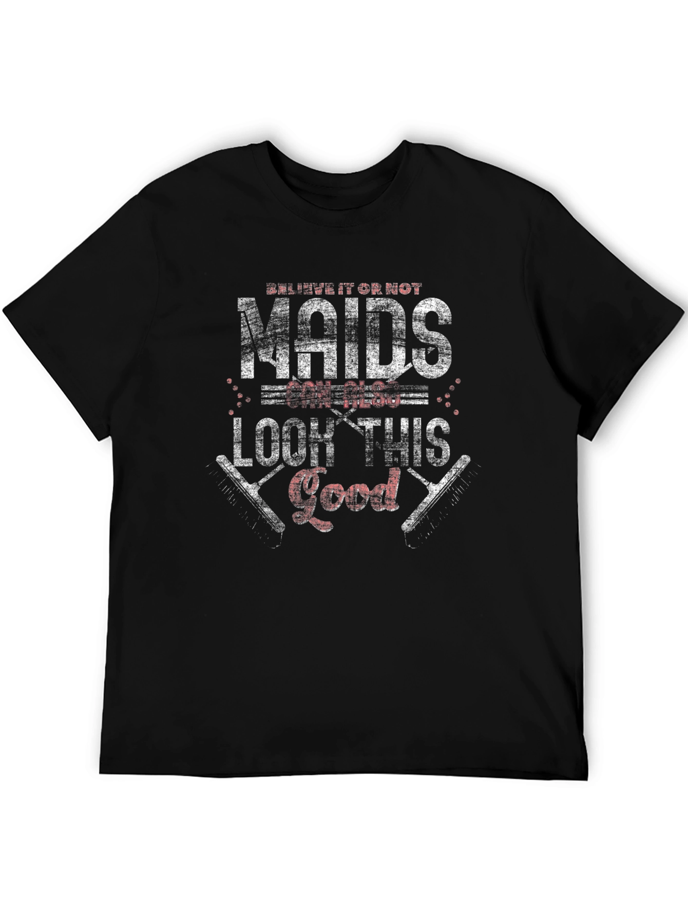 Maids Can Look This Good - Graphic Tee