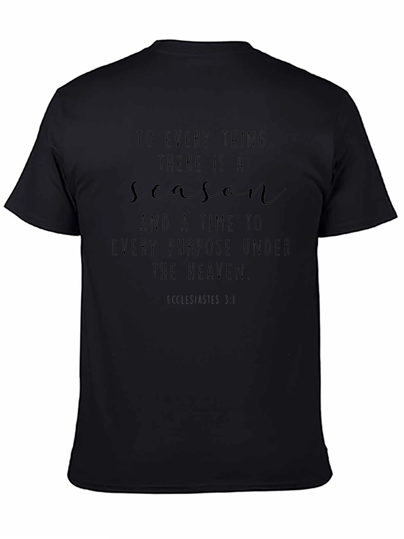 Inspirational T-Shirt: To Every Thing There Is A Season