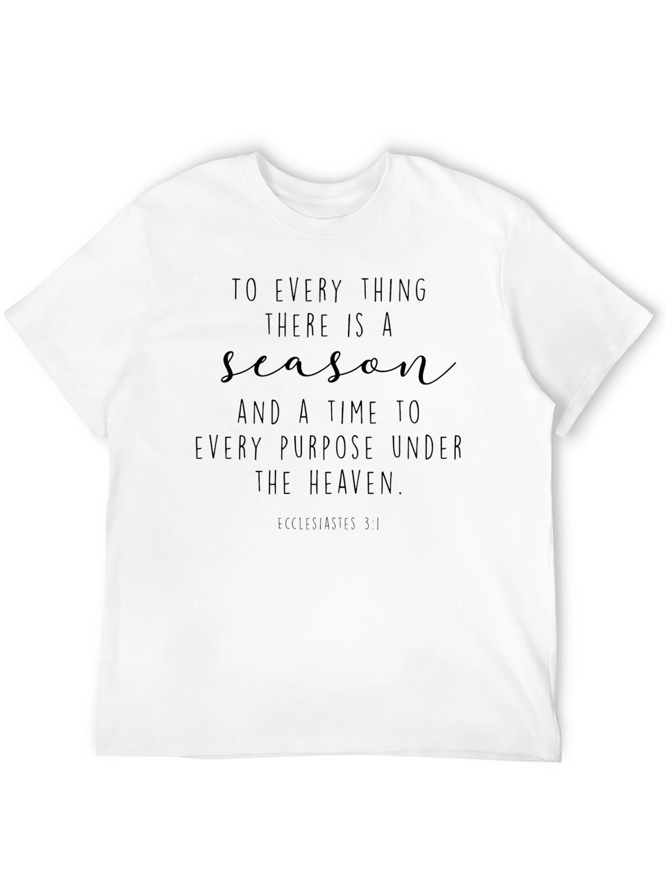 Inspirational T-Shirt: To Every Thing There Is A Season