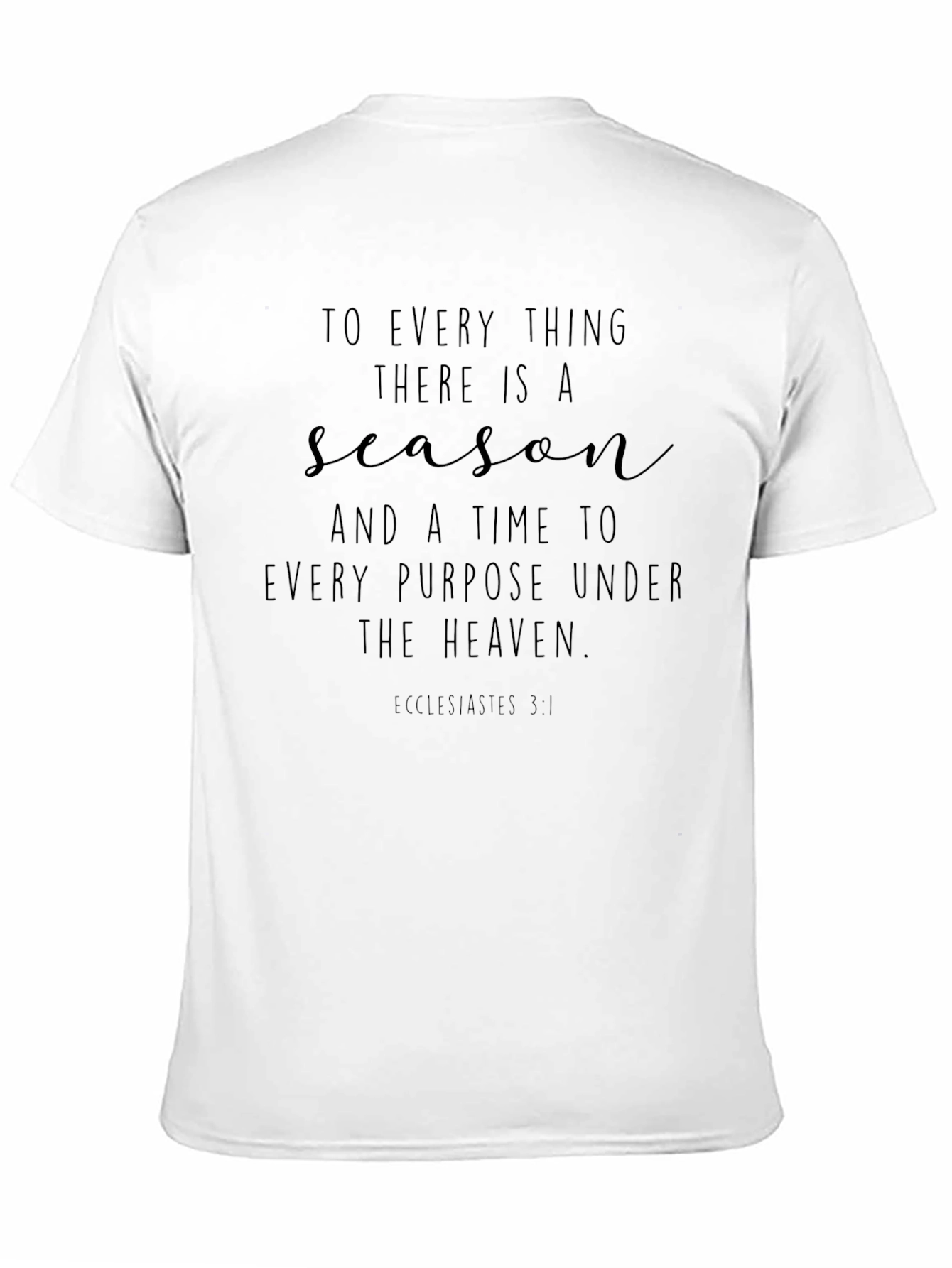 Inspirational T-Shirt: To Every Thing There Is A Season