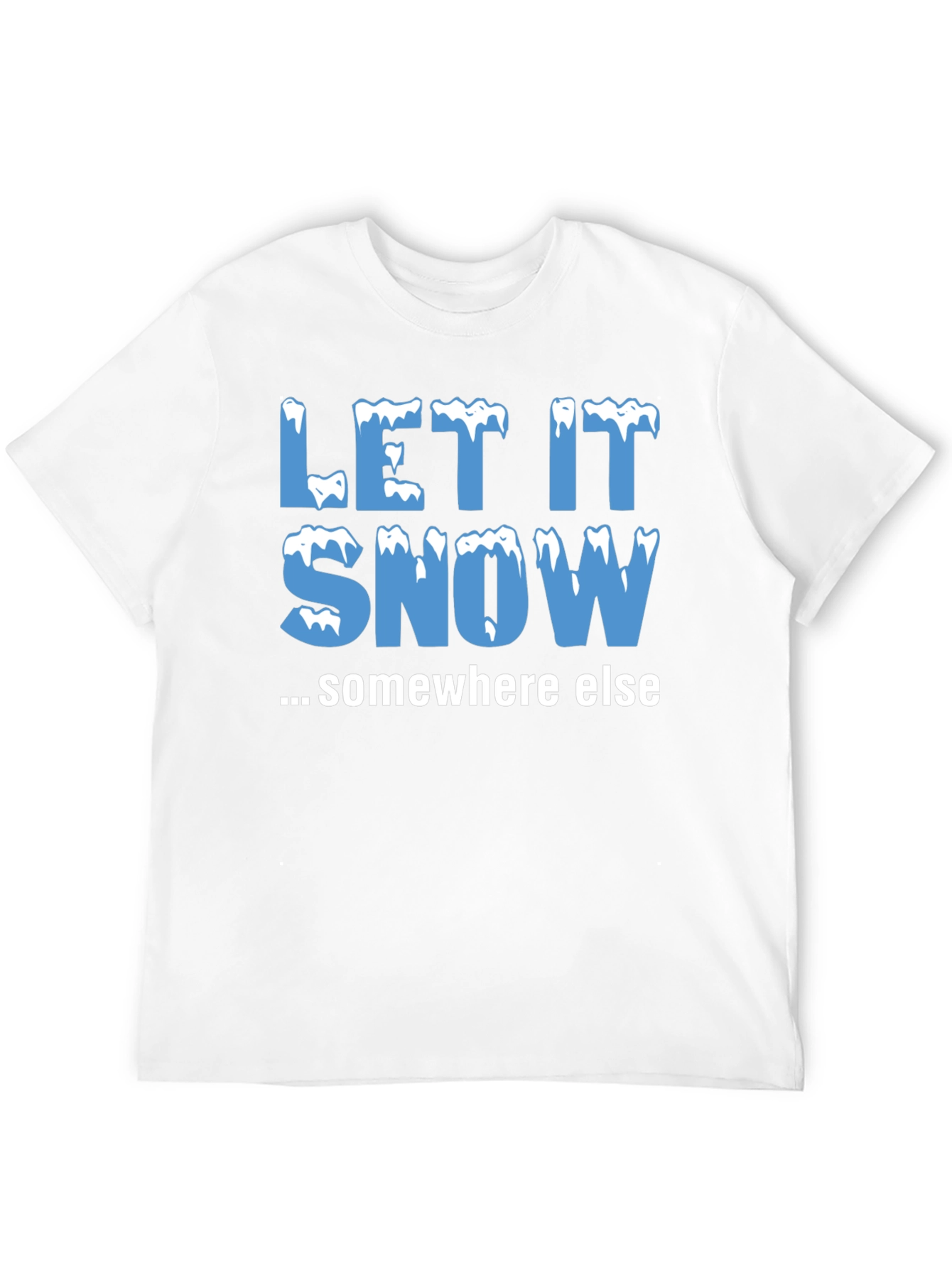 Let It Snow Somewhere Else Black T-Shirt