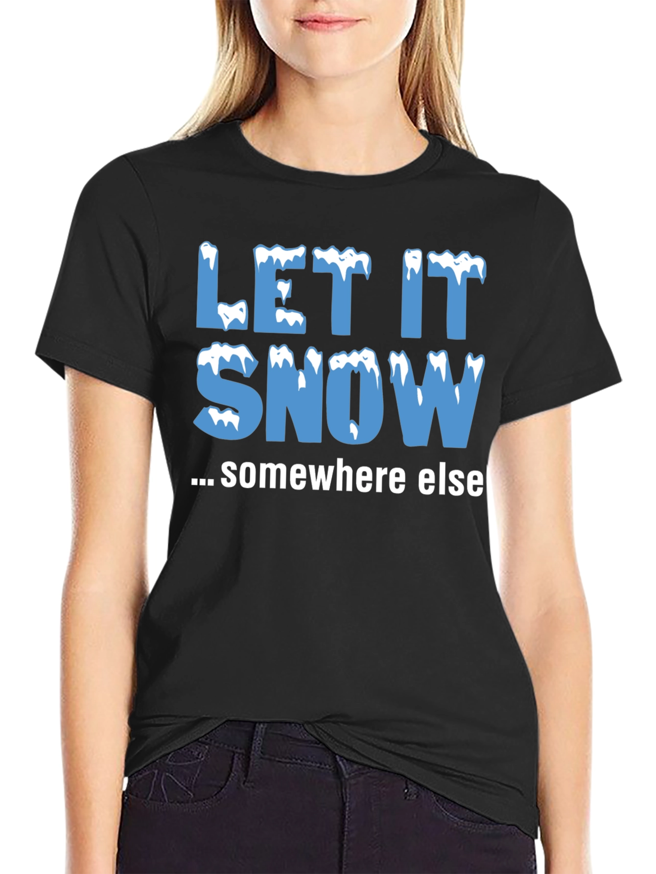 Let It Snow Somewhere Else Black T-Shirt