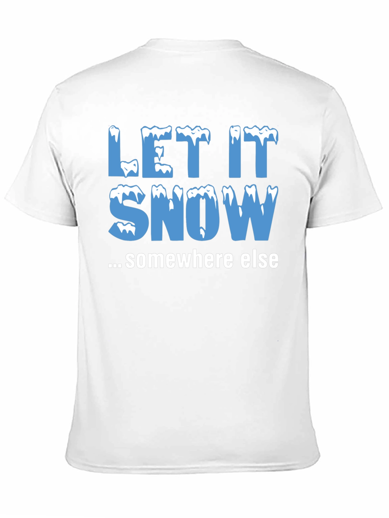 Let It Snow Somewhere Else Black T-Shirt