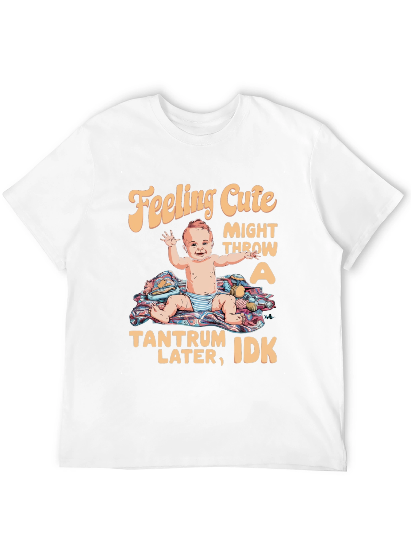 Feeling Cute Tantrum Baby T-Shirt