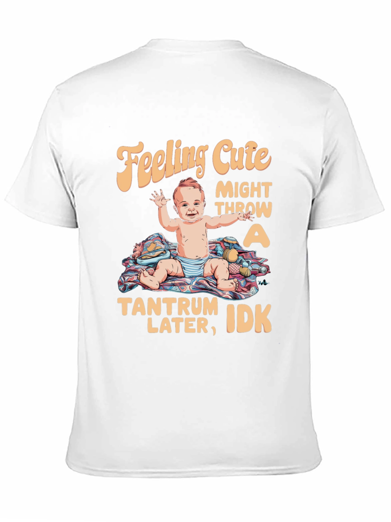 Feeling Cute Tantrum Baby T-Shirt