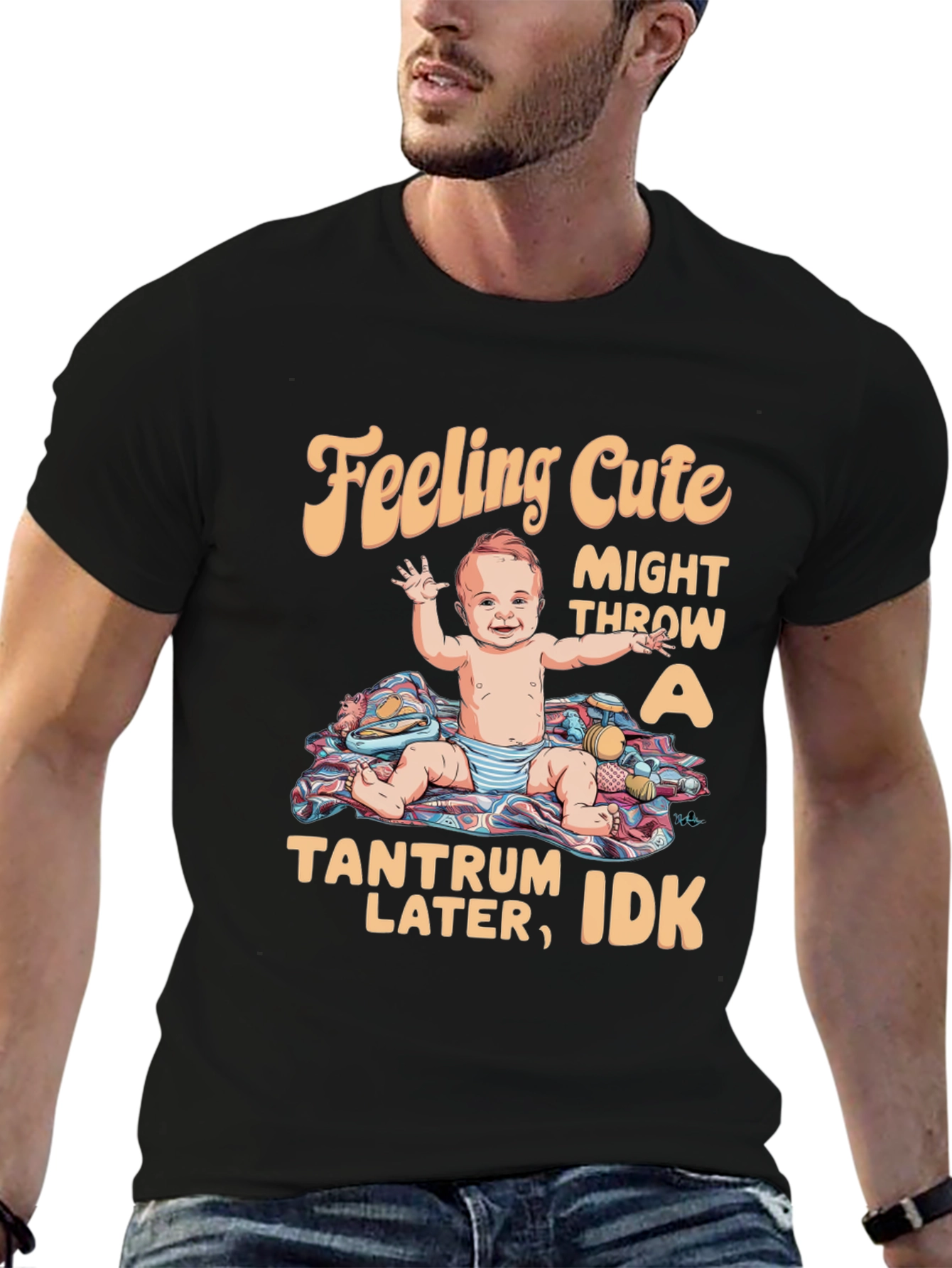 Feeling Cute Tantrum Baby T-Shirt