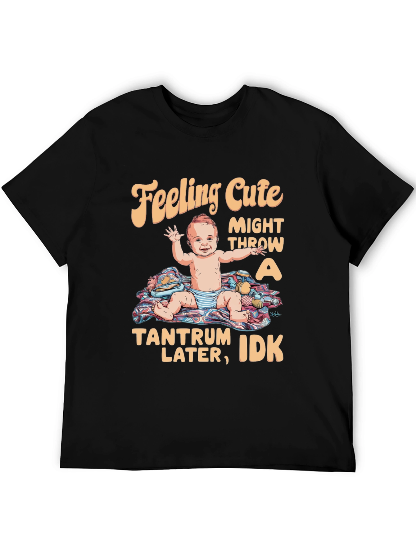 Feeling Cute Tantrum Baby T-Shirt