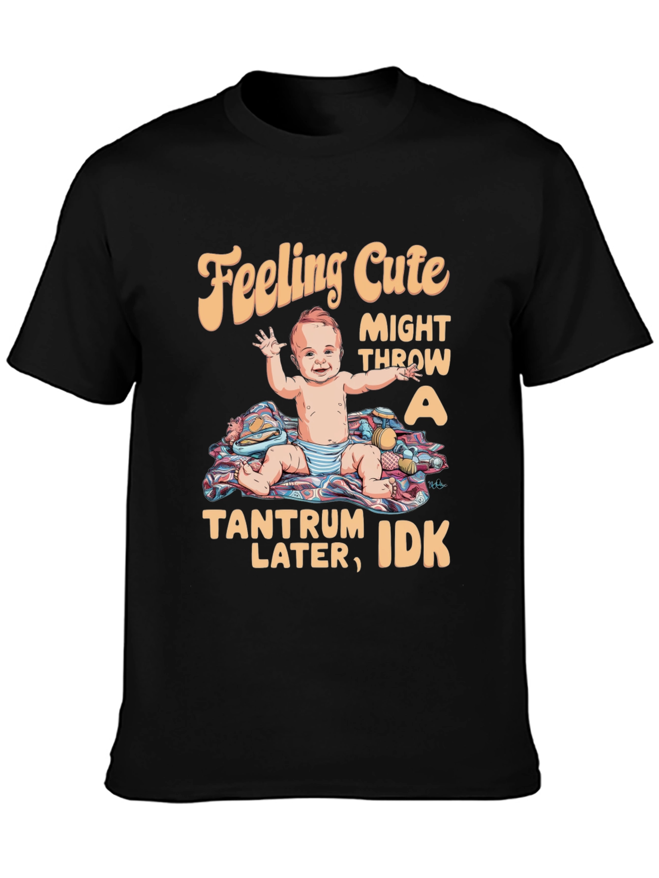 Feeling Cute Tantrum Baby T-Shirt