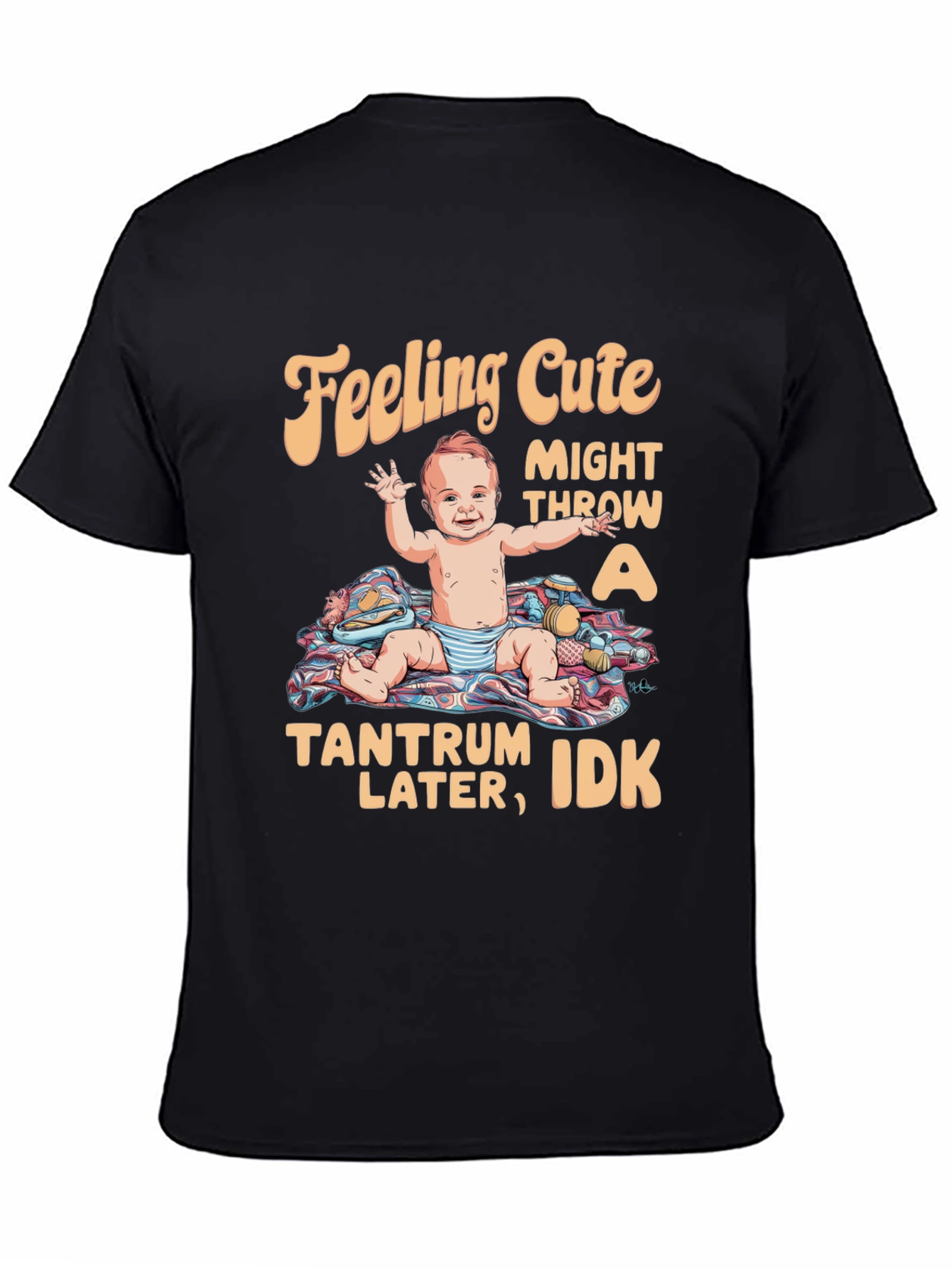 Feeling Cute Tantrum Baby T-Shirt