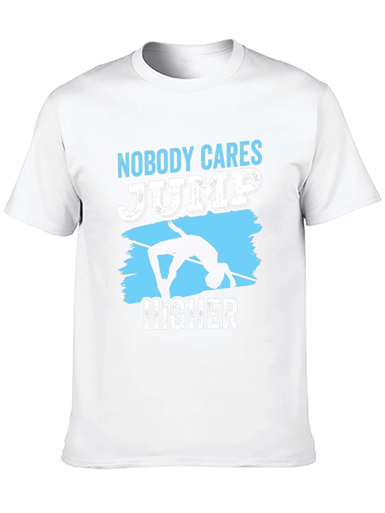 Nobody Cares Jump Higher T-Shirt