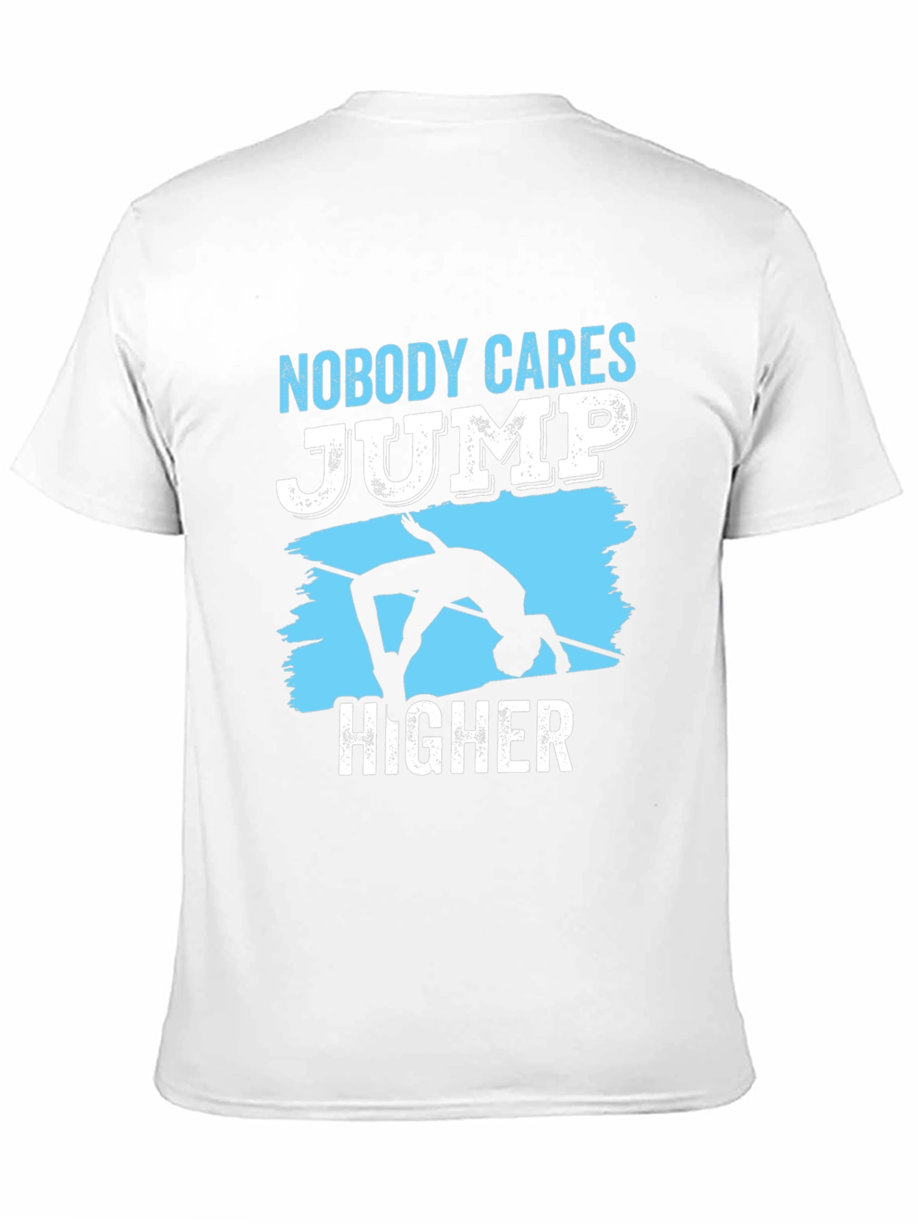 Nobody Cares Jump Higher T-Shirt