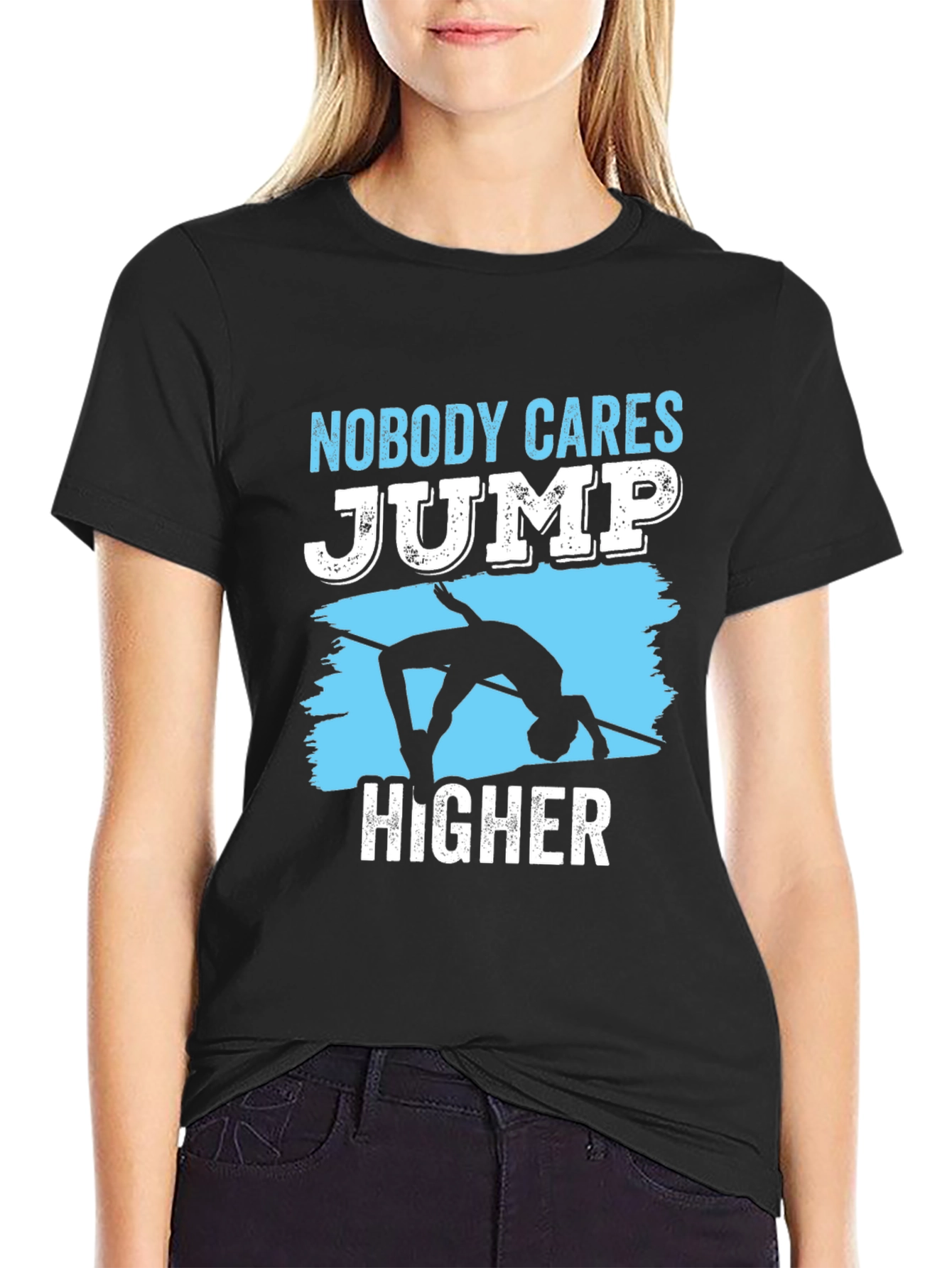 Nobody Cares Jump Higher T-Shirt