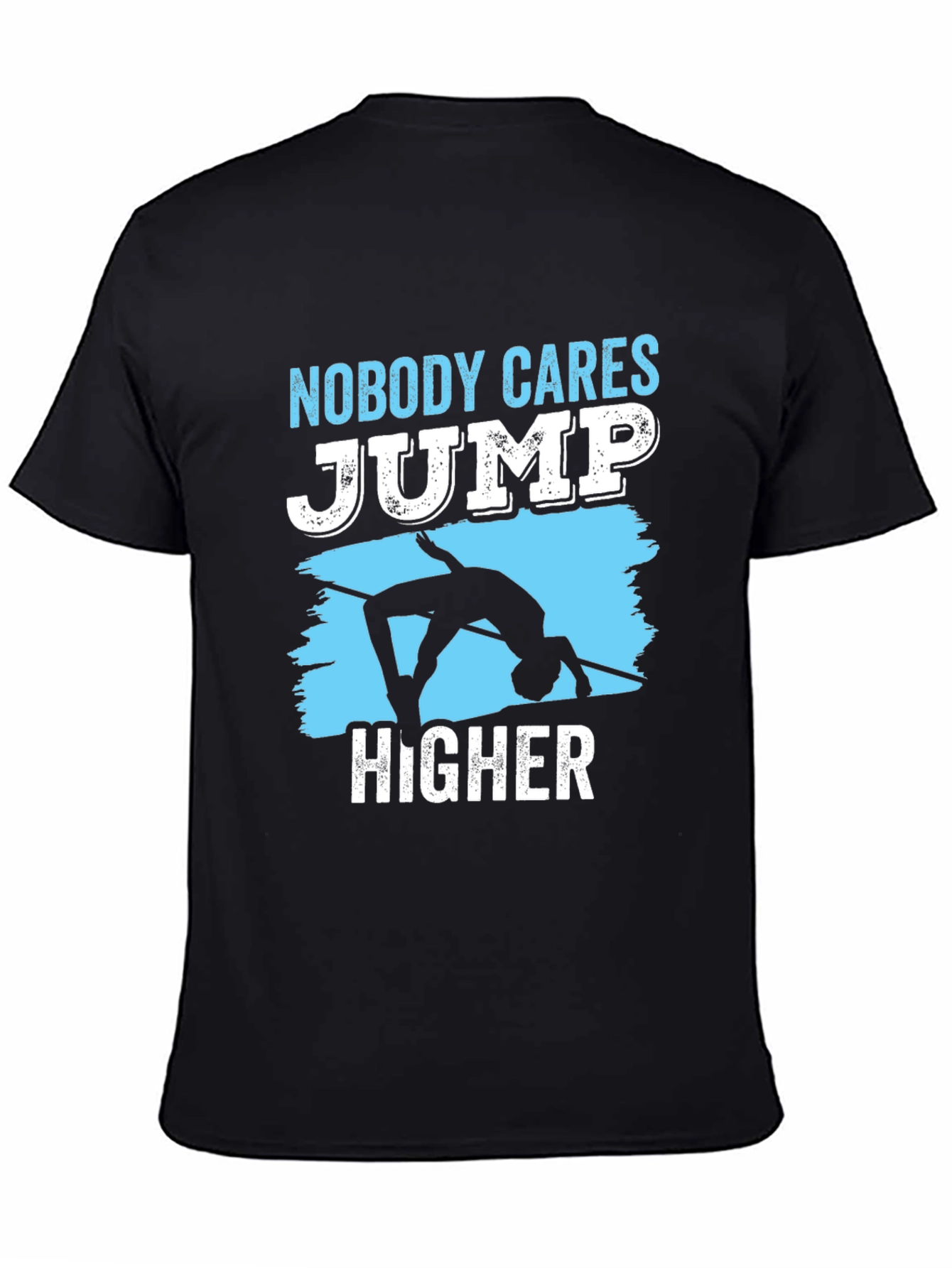 Nobody Cares Jump Higher T-Shirt