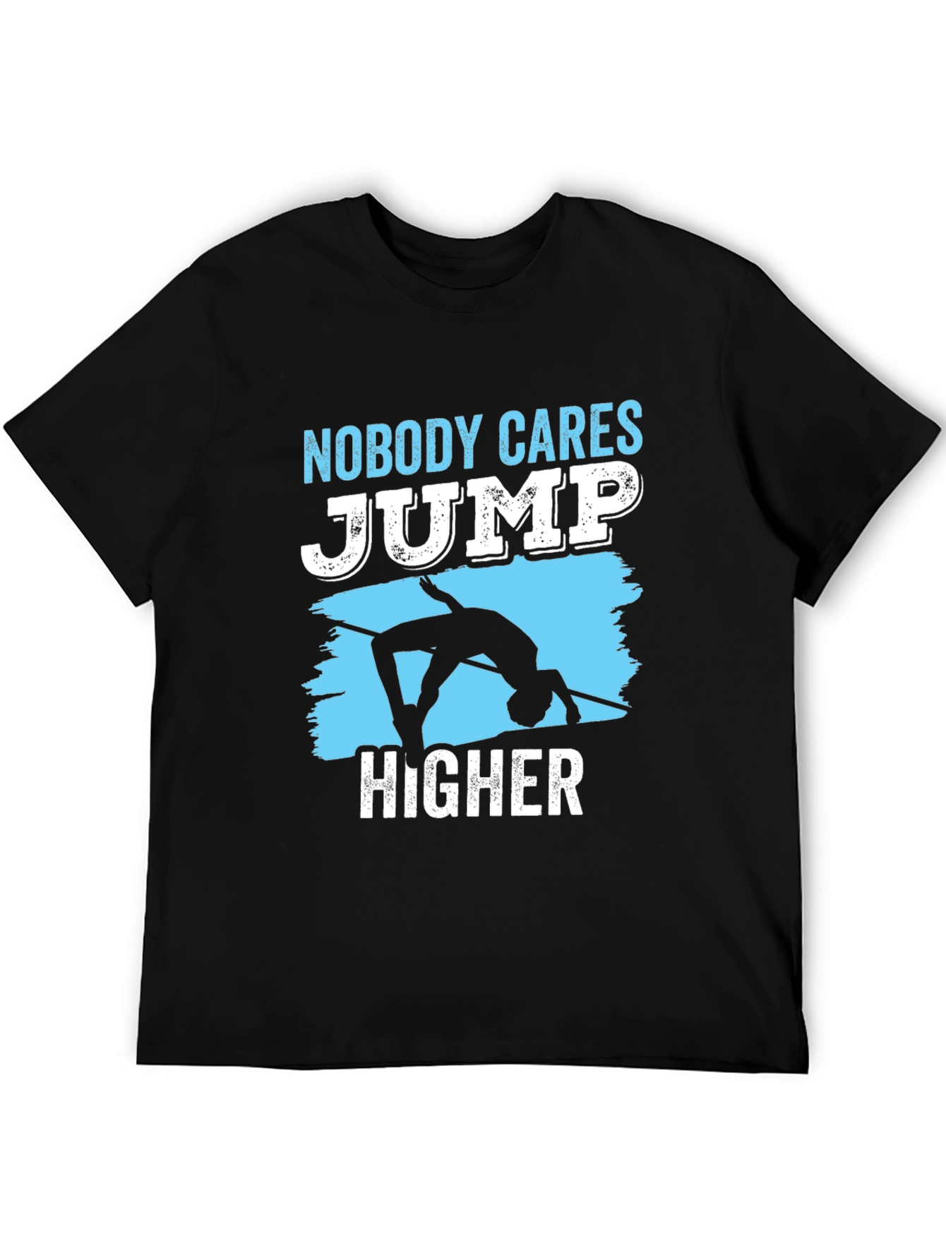 Nobody Cares Jump Higher T-Shirt