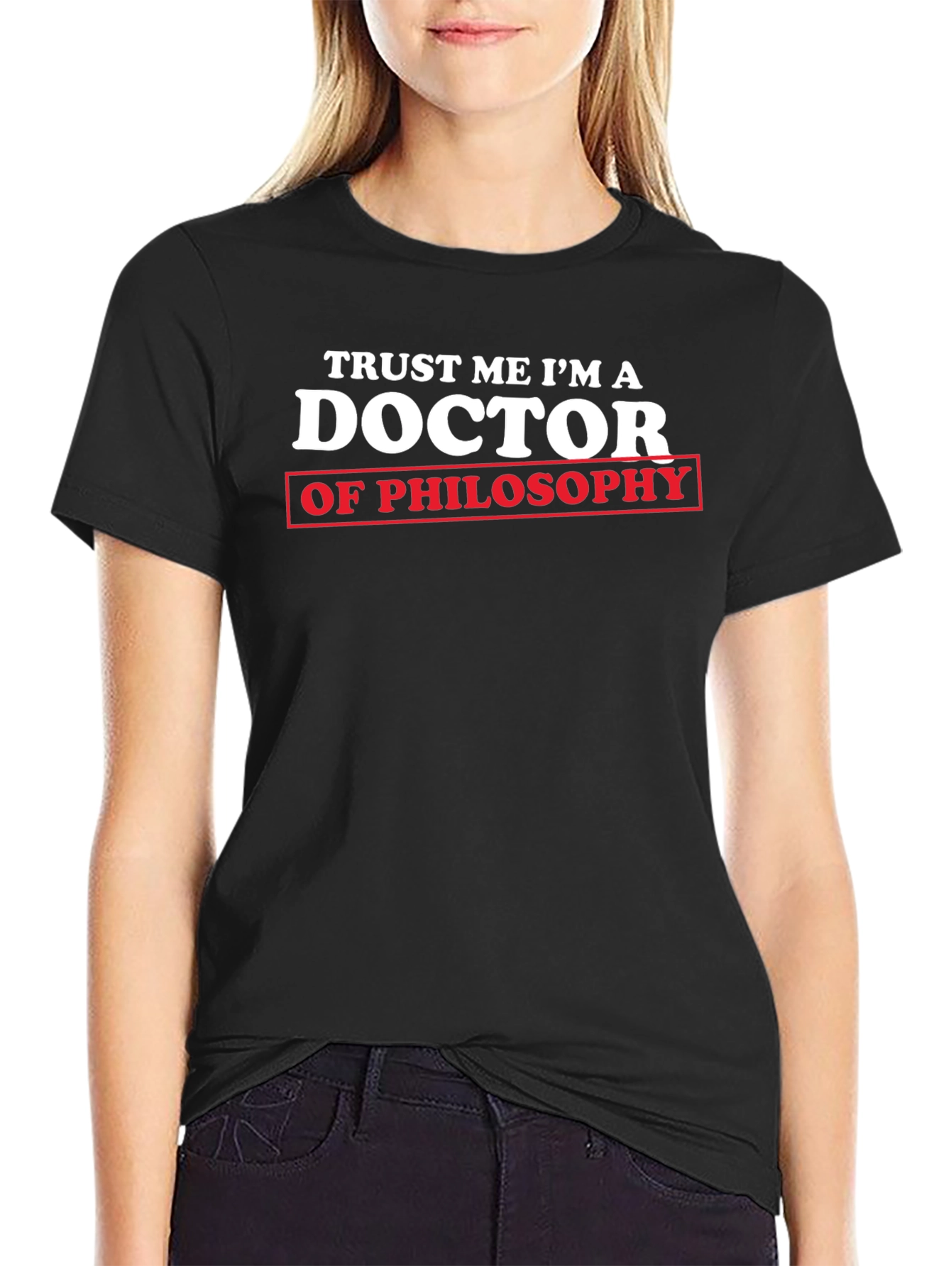 Trust Me Im a Doctor of Philosophy T-Shirt