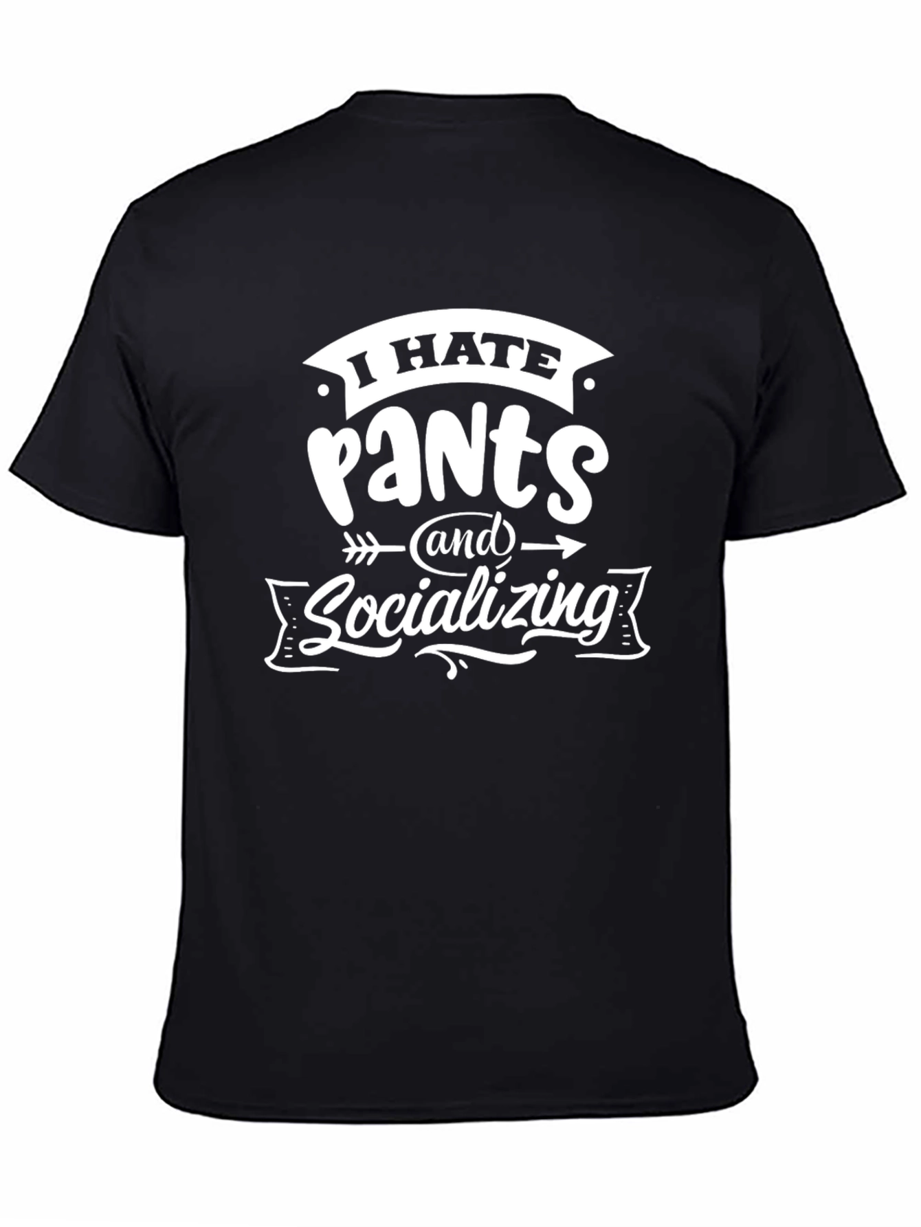 I Hate Pants and Socializing T-Shirt